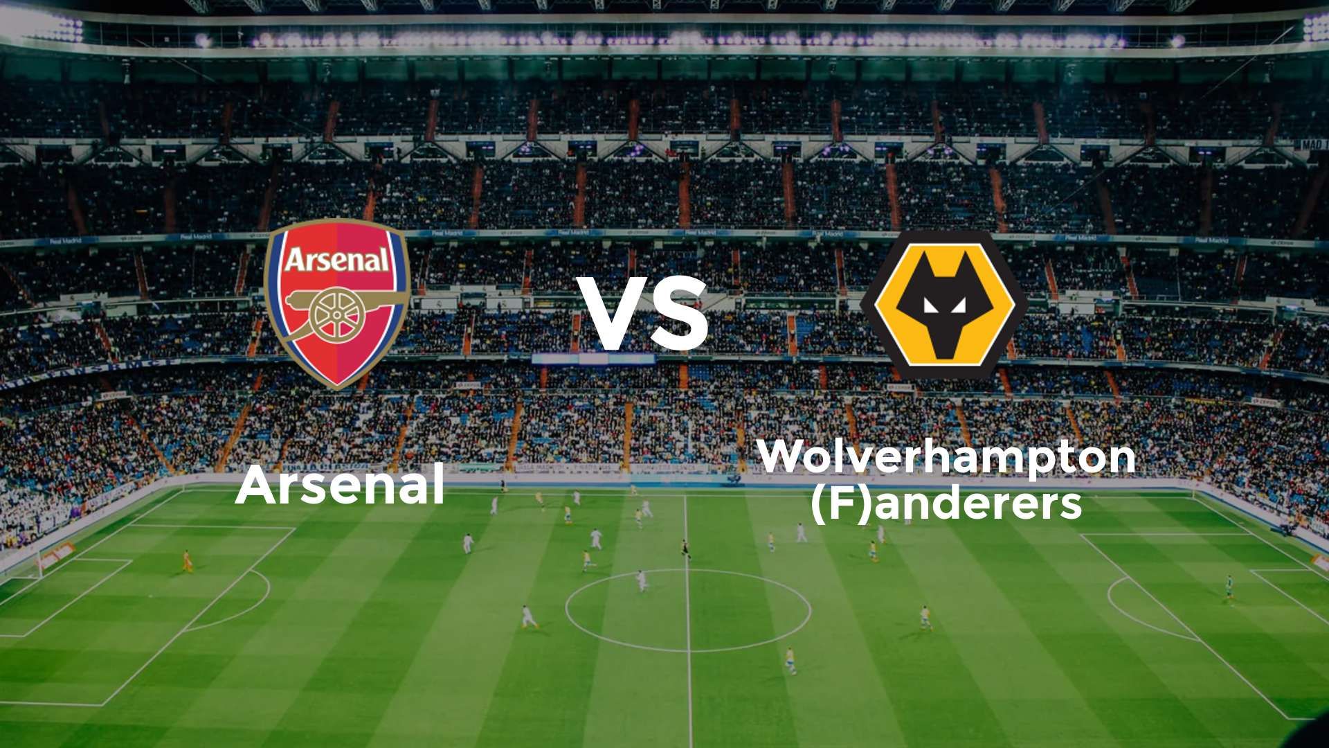 Arsenal vs (F)olverhampton (F)anderers