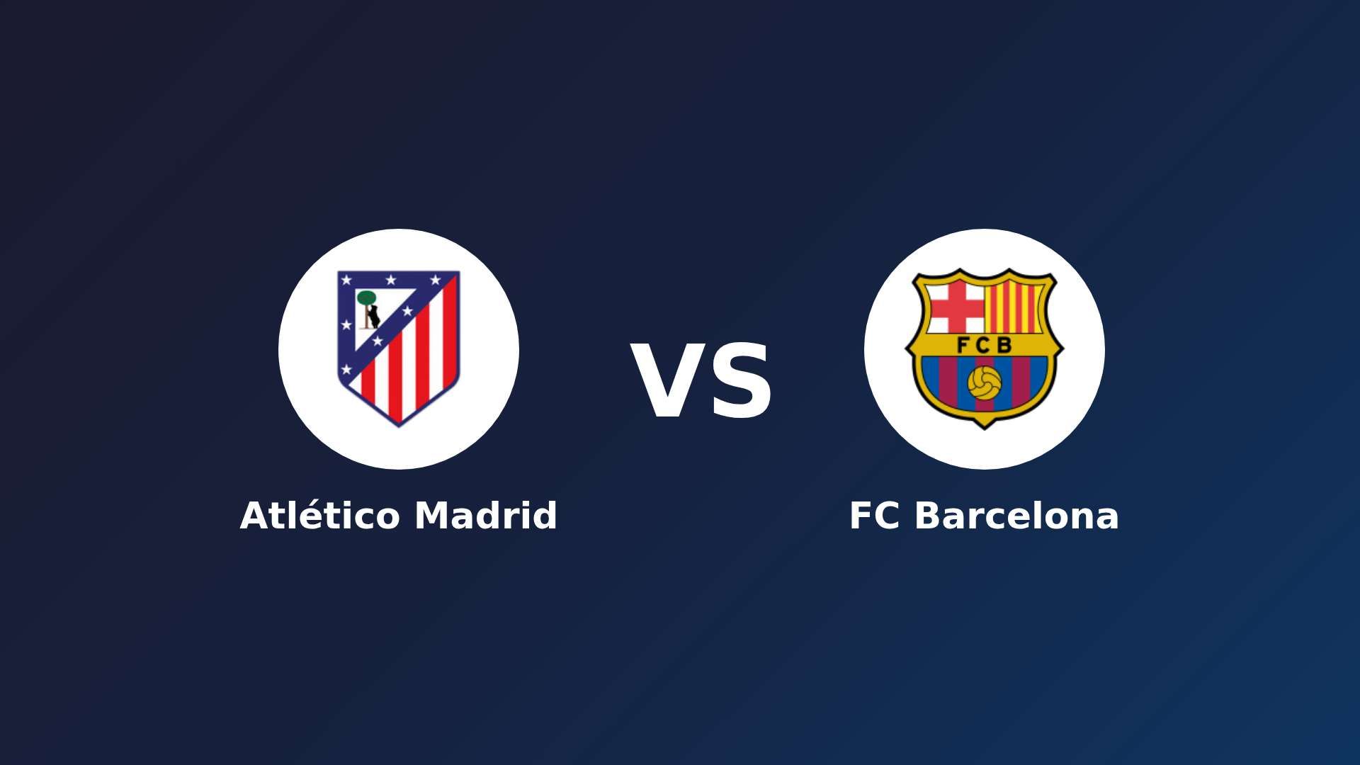 Atlético de Madrid vs FC Barcelona
