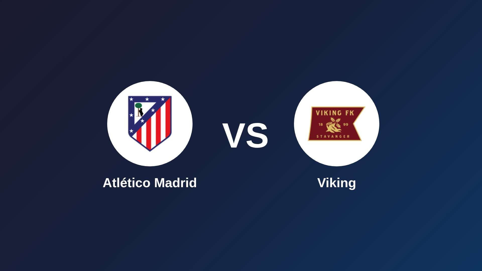 Atlético de Madrid vs Viking