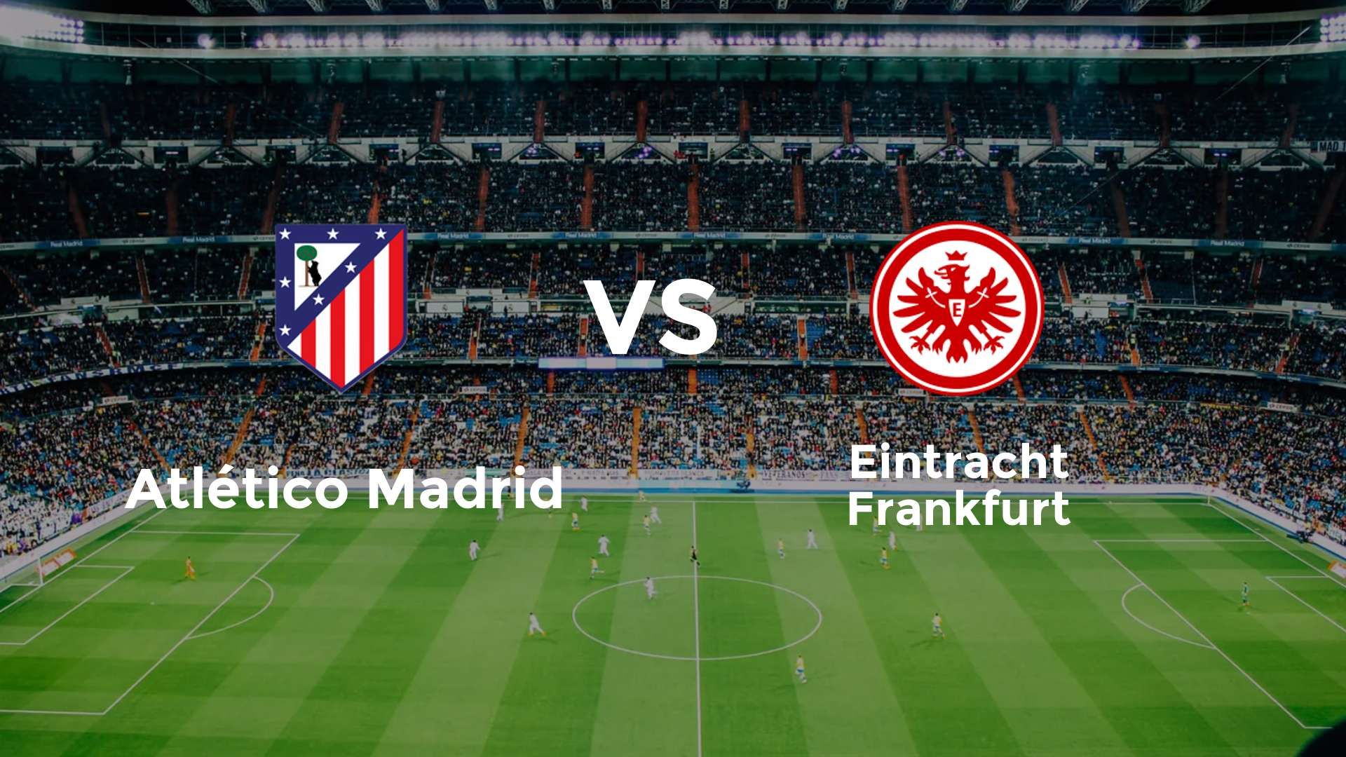 Atlético Madrid vs Eintracht Frankfurt