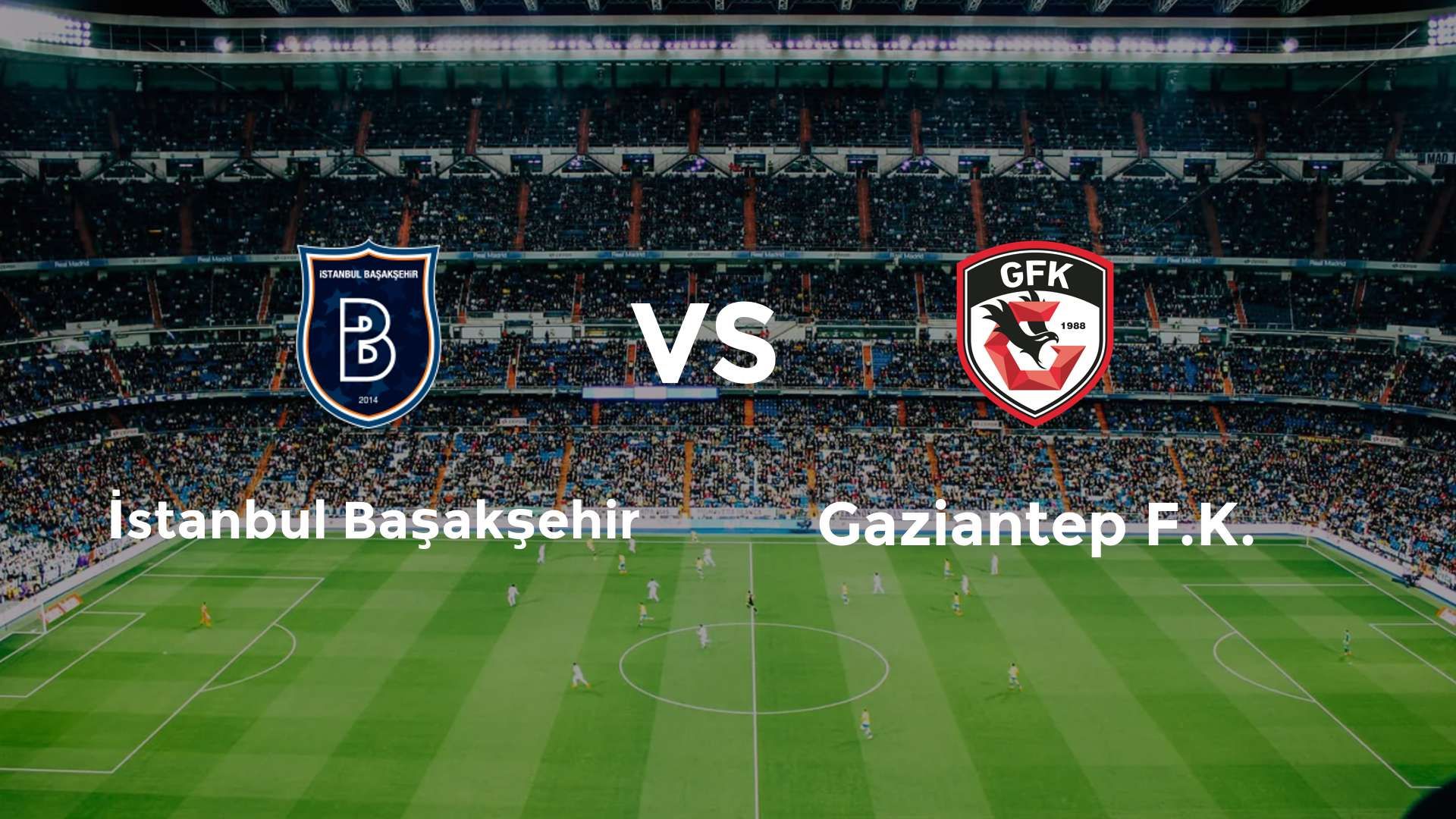 İstanbul Başakşehir vs Gaziantep F.K.