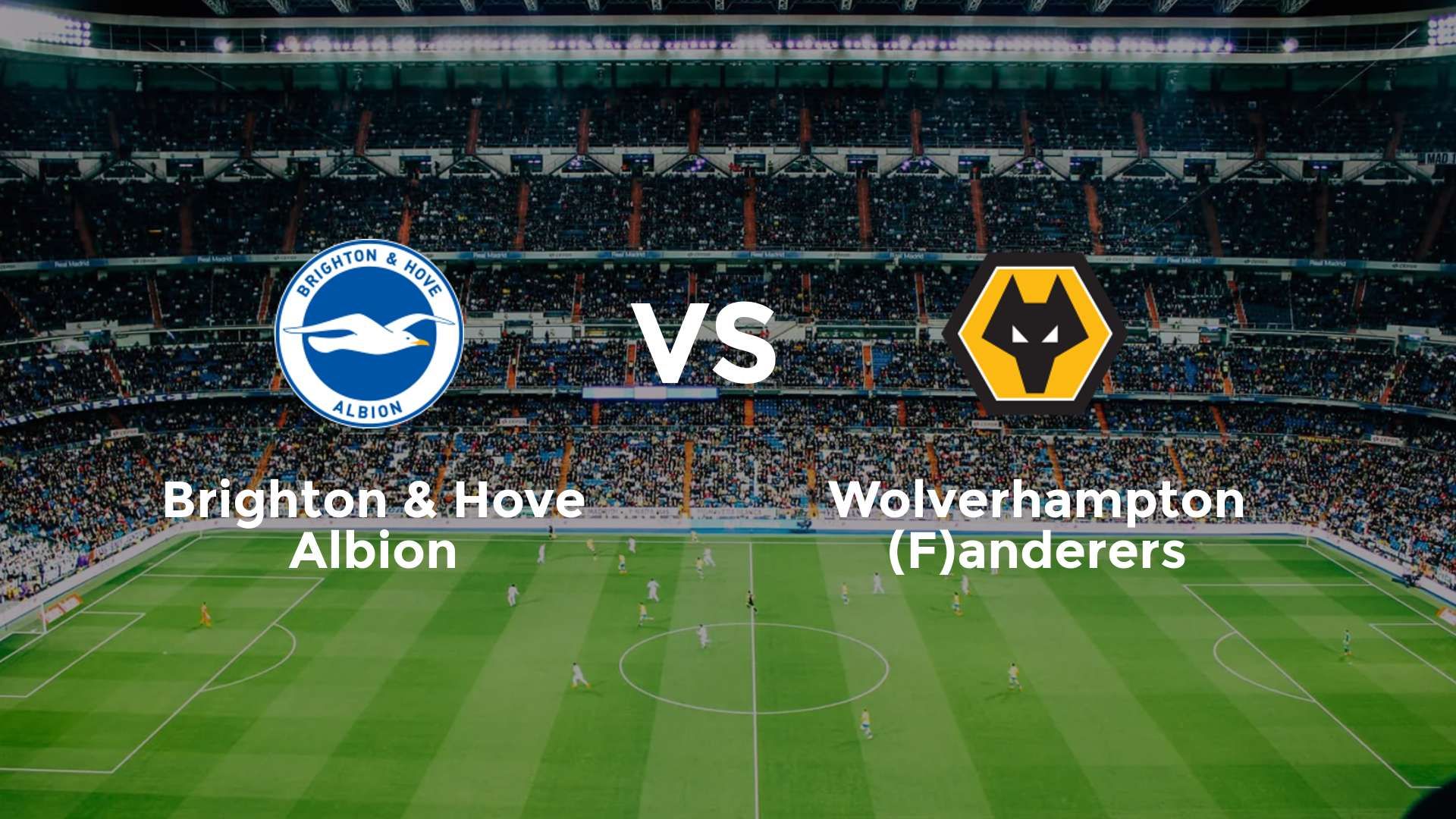 Brighton & Hove Albion vs (F)olverhampton (F)anderers