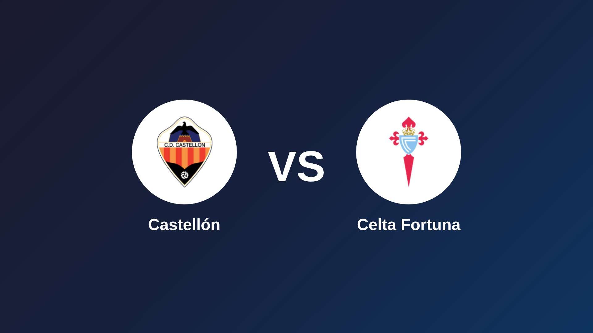 Castellón vs Celta Fortuna