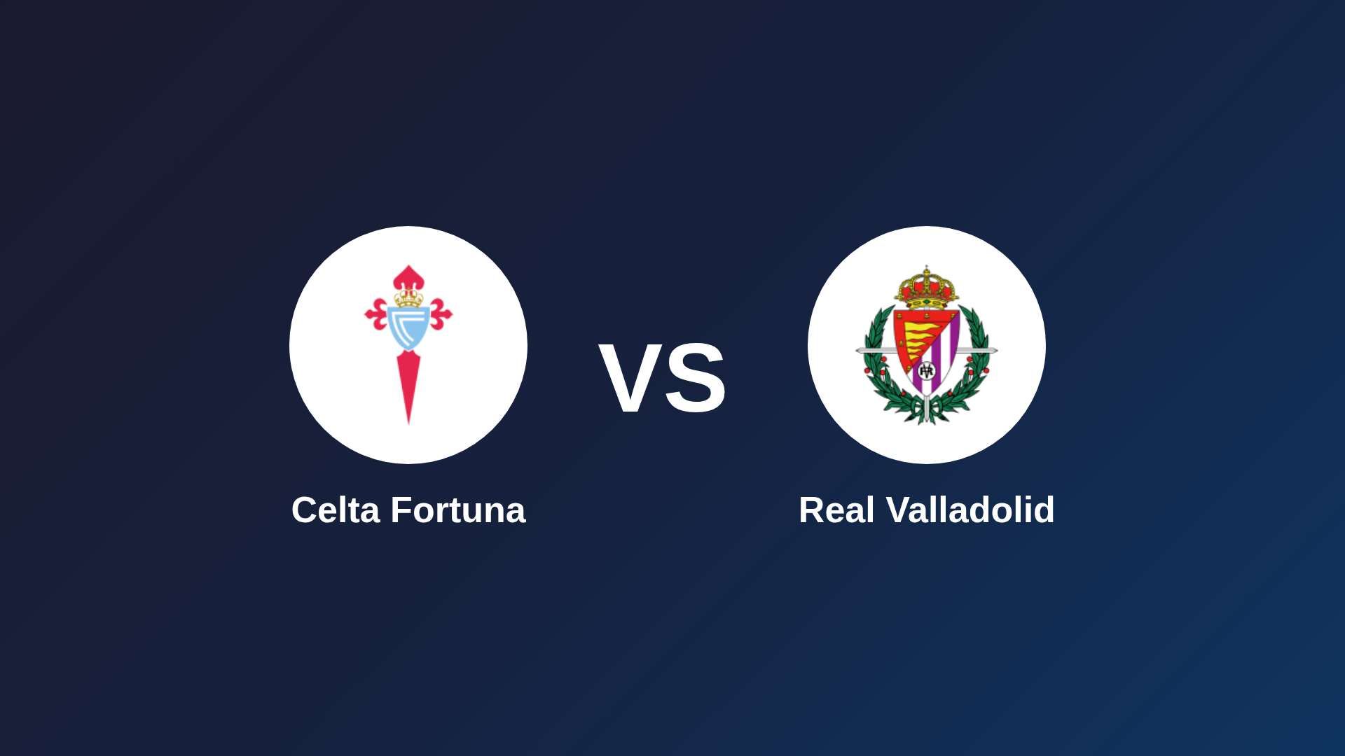 Celta Fortuna vs Real Valladolid