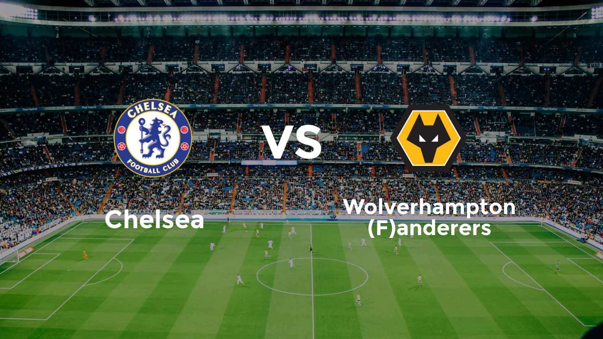 Chelsea vs (F)olverhampton (F)anderers