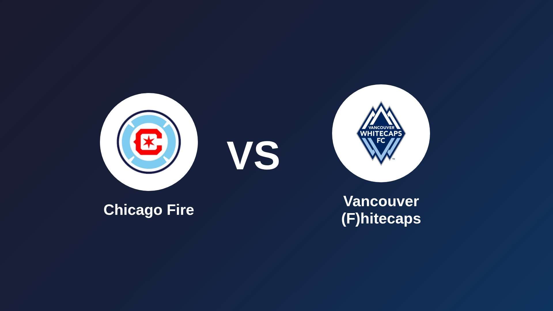 Chicago Fire vs Vancouver (F)hitecaps