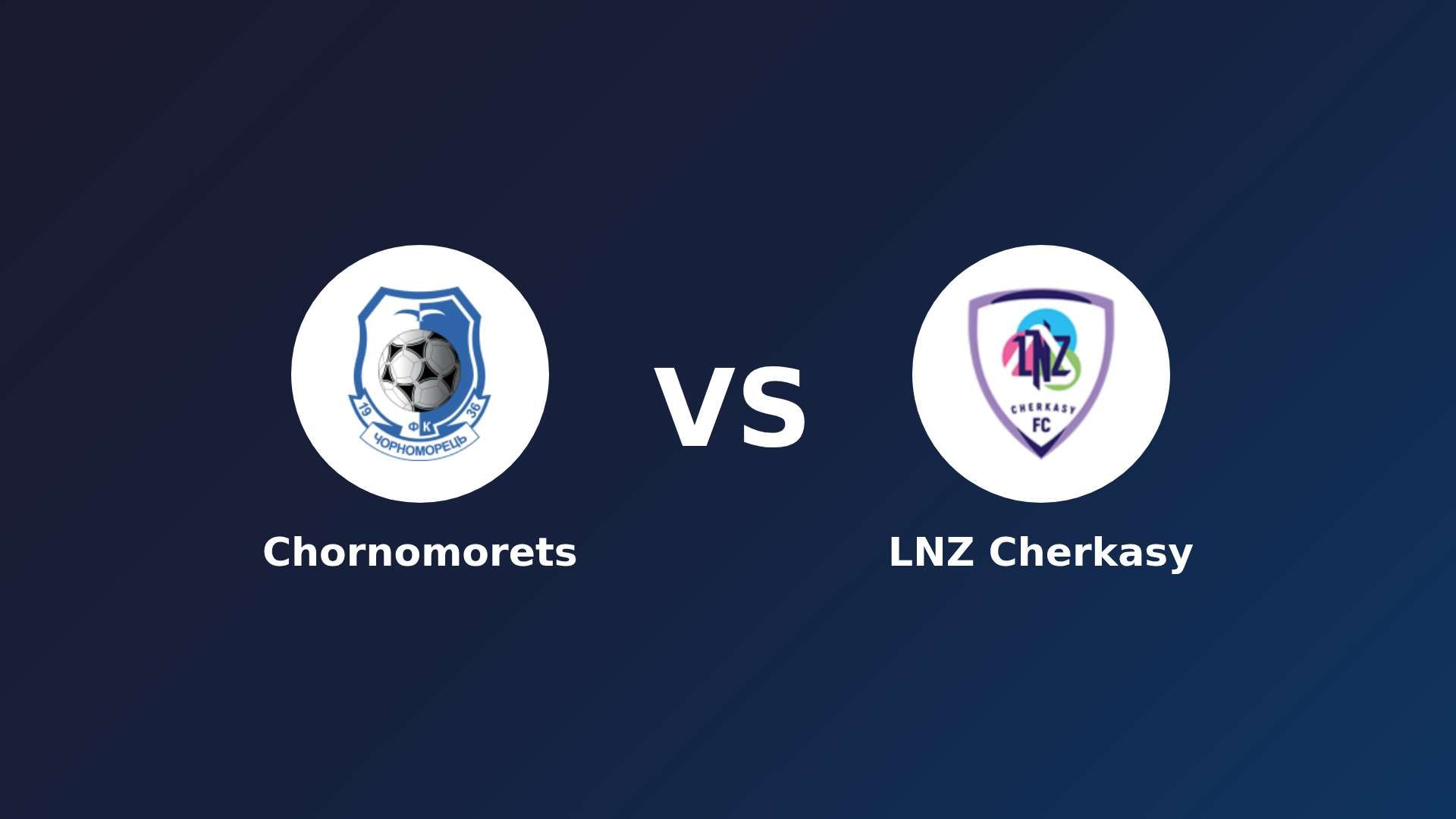 Chornomorets vs LNZ Cherkasy