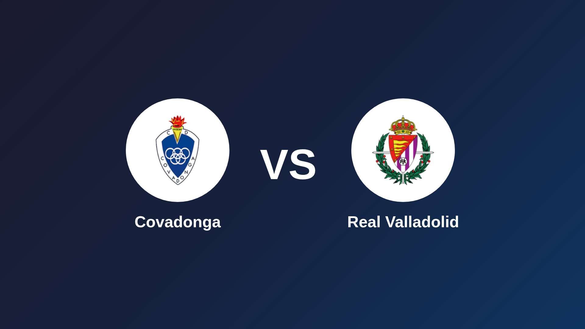 Covadonga vs Real Valladolid