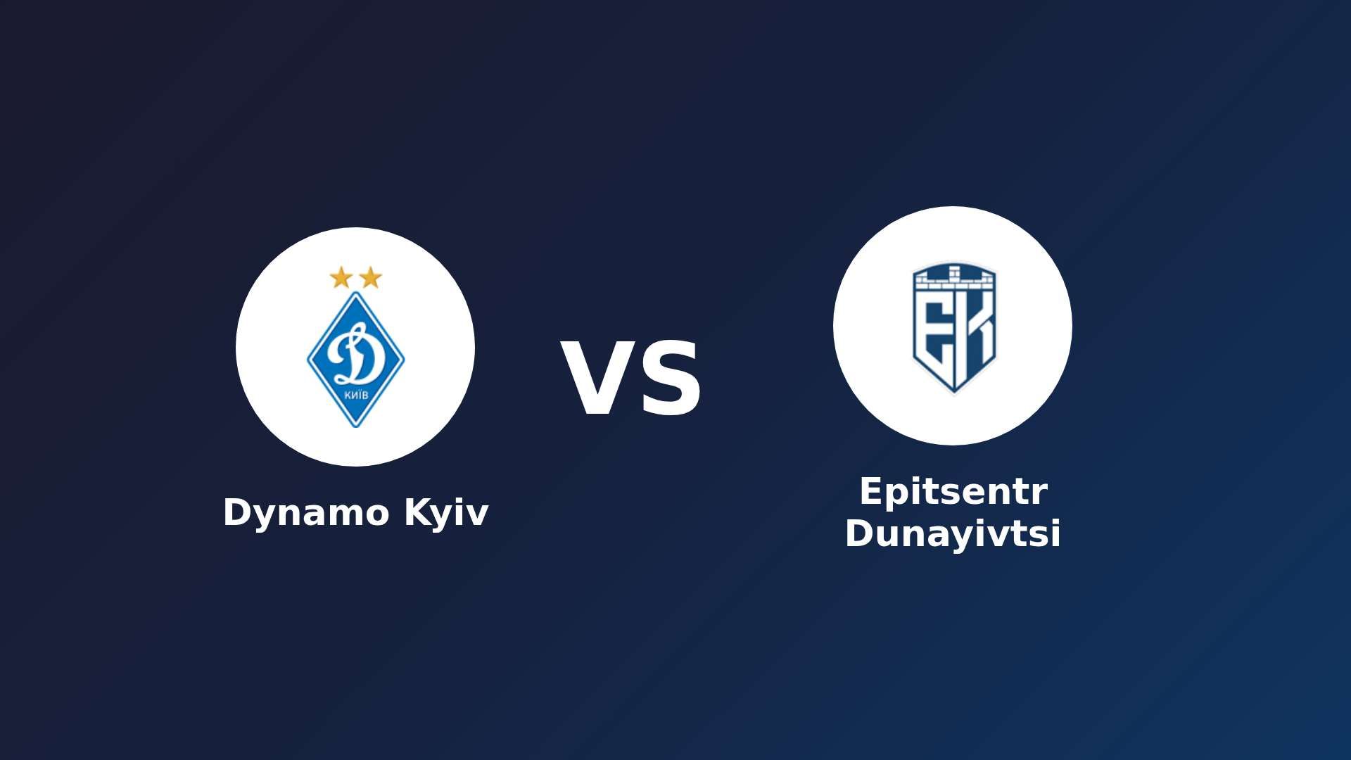 Dynamo Kyiv vs Epitsentr Dunayivtsi
