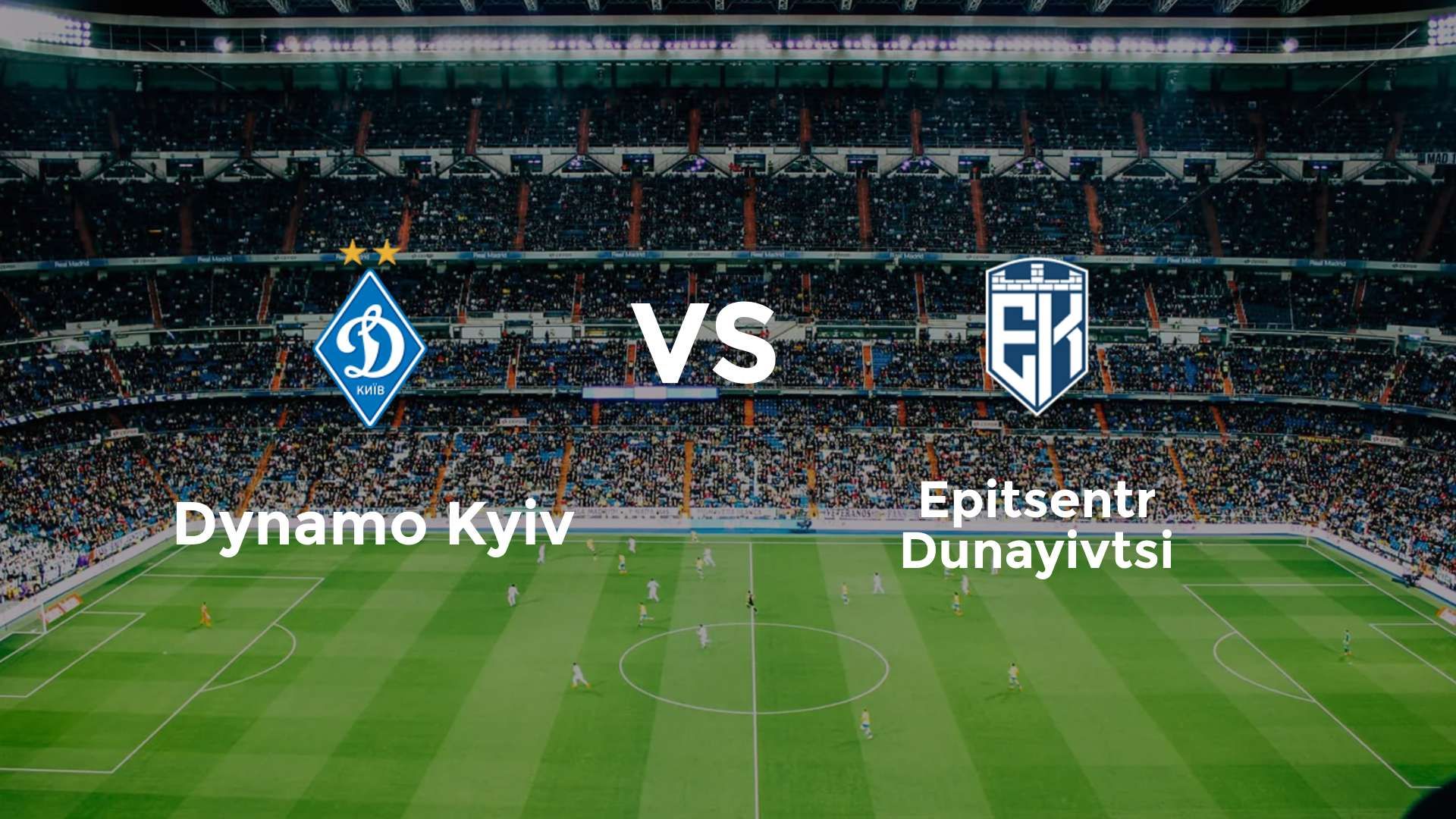 Dynamo Kyiv vs Epitsentr Dunayivtsi