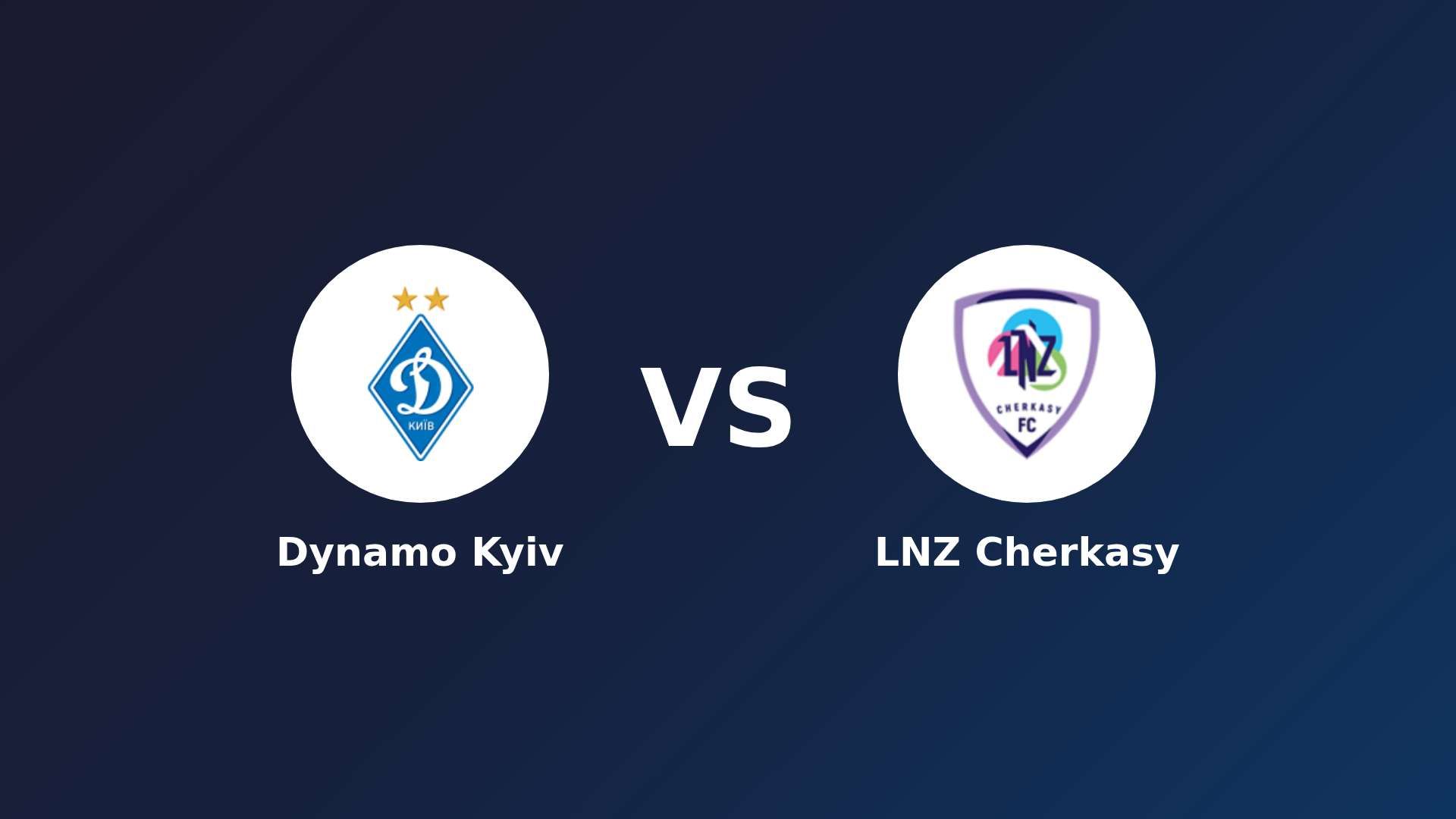 Dynamo Kyiv vs LNZ Cherkasy