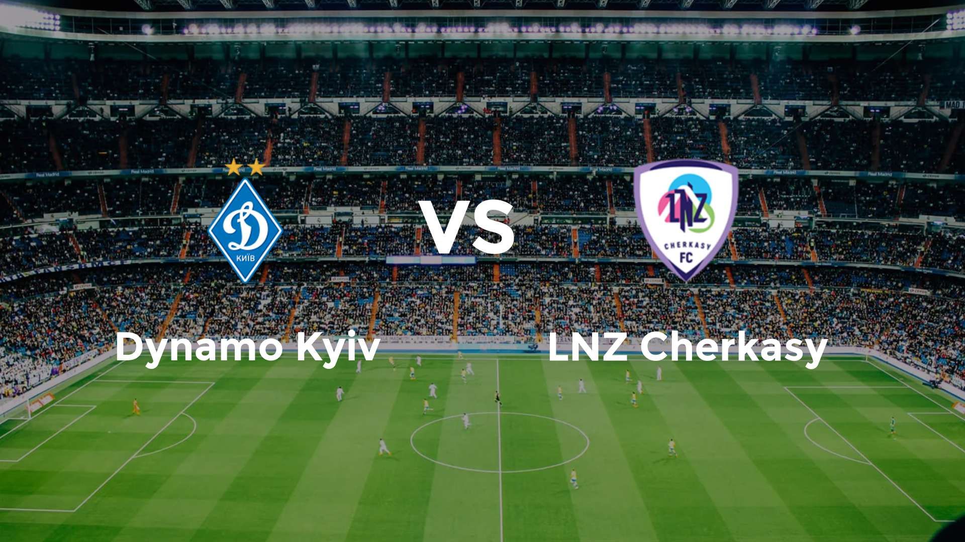 Dynamo Kyiv vs LNZ Cherkasy