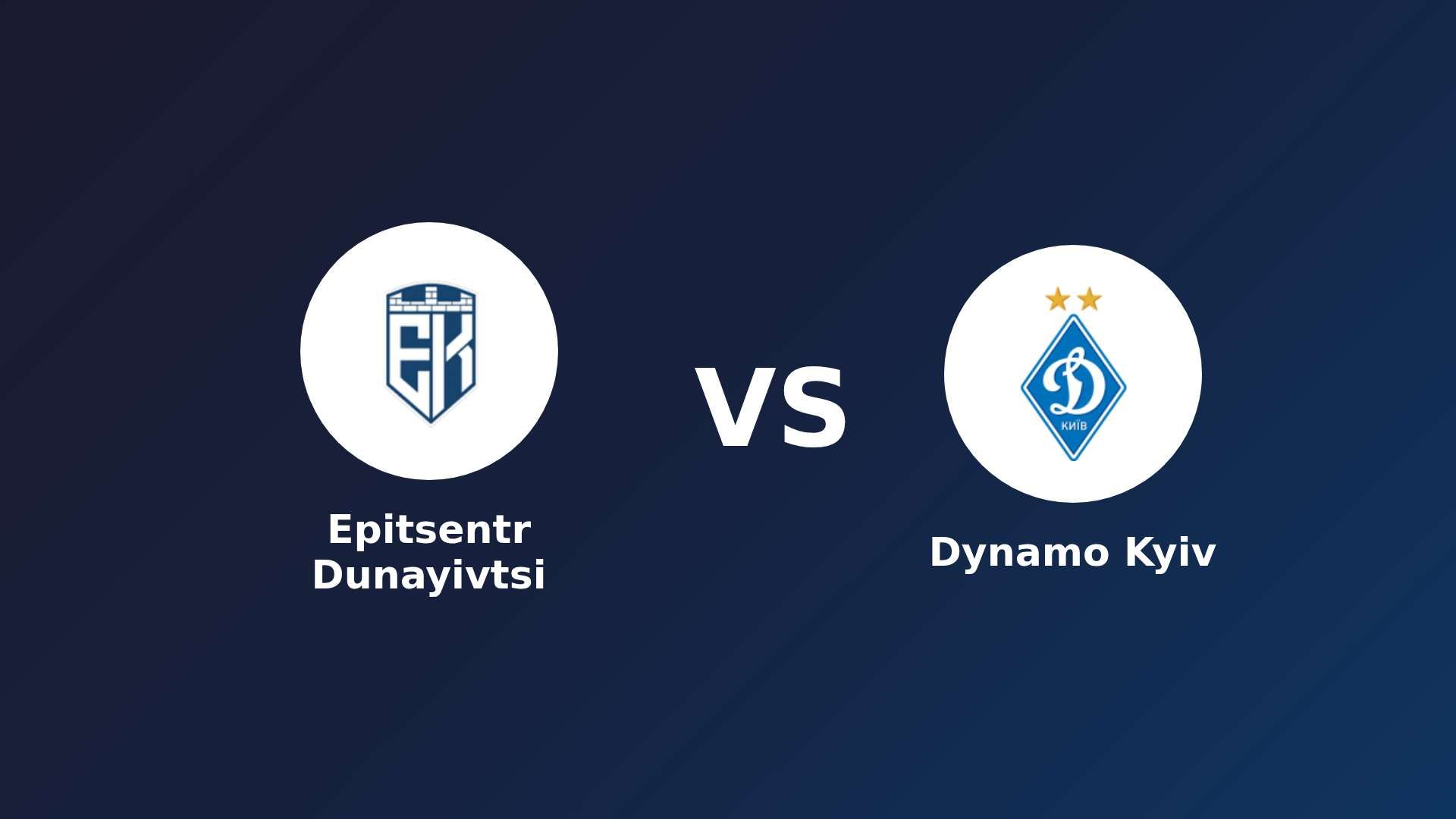 Epitsentr Dunayivtsi vs Dynamo Kyiv