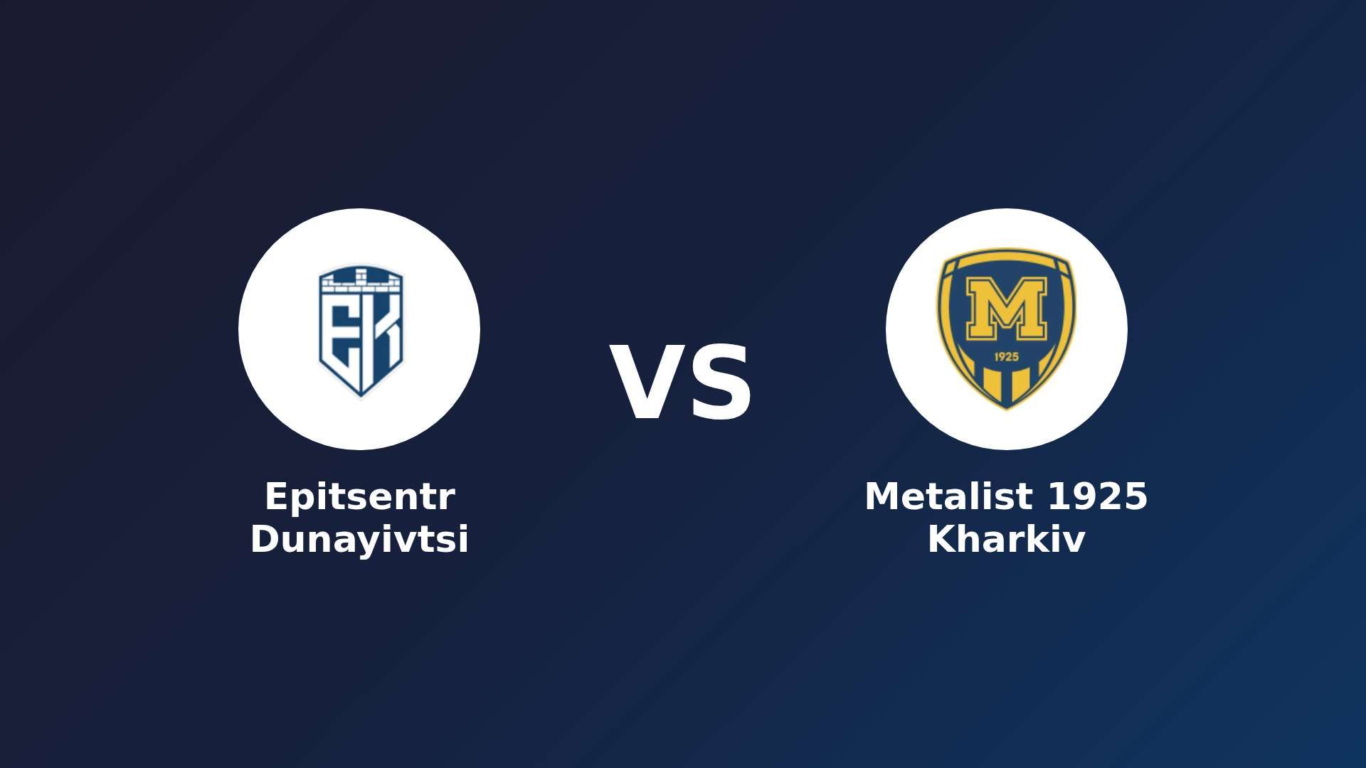 Epitsentr Dunayivtsi vs Metalist 1925 Kharkiv