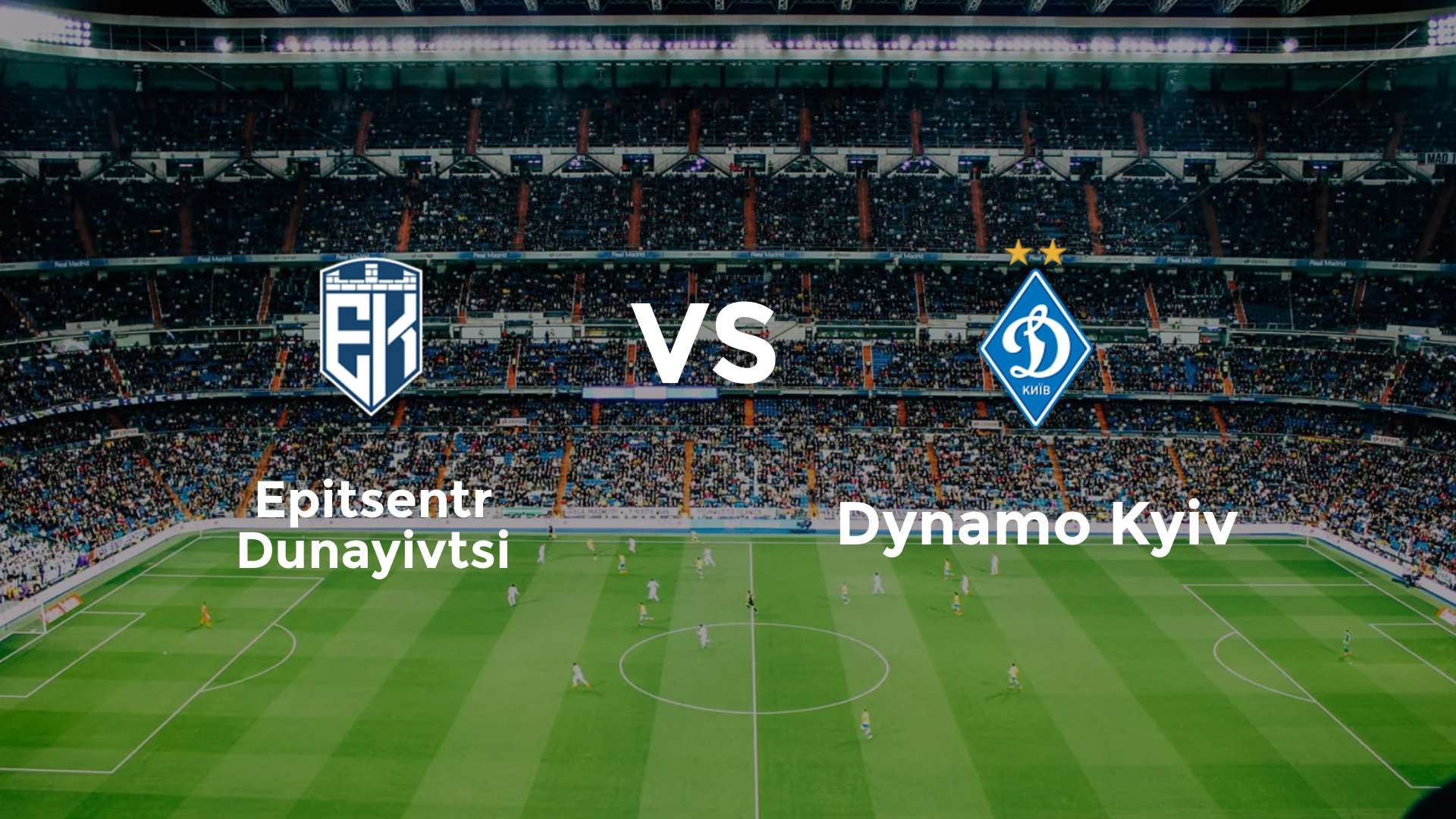 Epitsentr Dunayivtsi vs Dynamo Kyiv