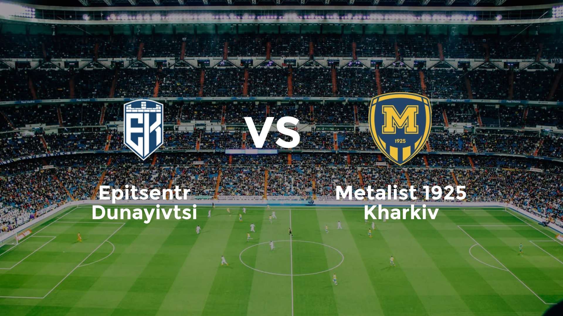 Epitsentr Dunayivtsi vs Metalist 1925 Kharkiv