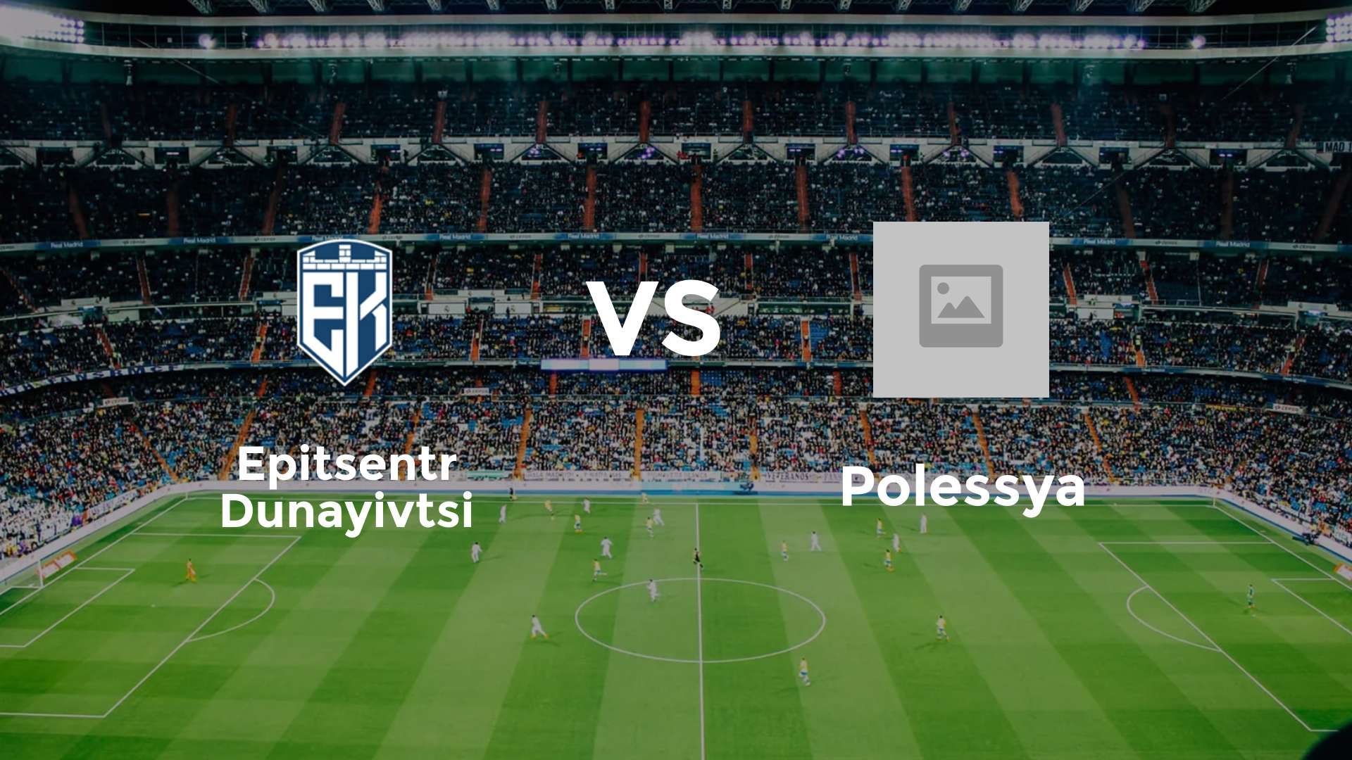 Epitsentr Dunayivtsi vs Polissya Zhytomyr