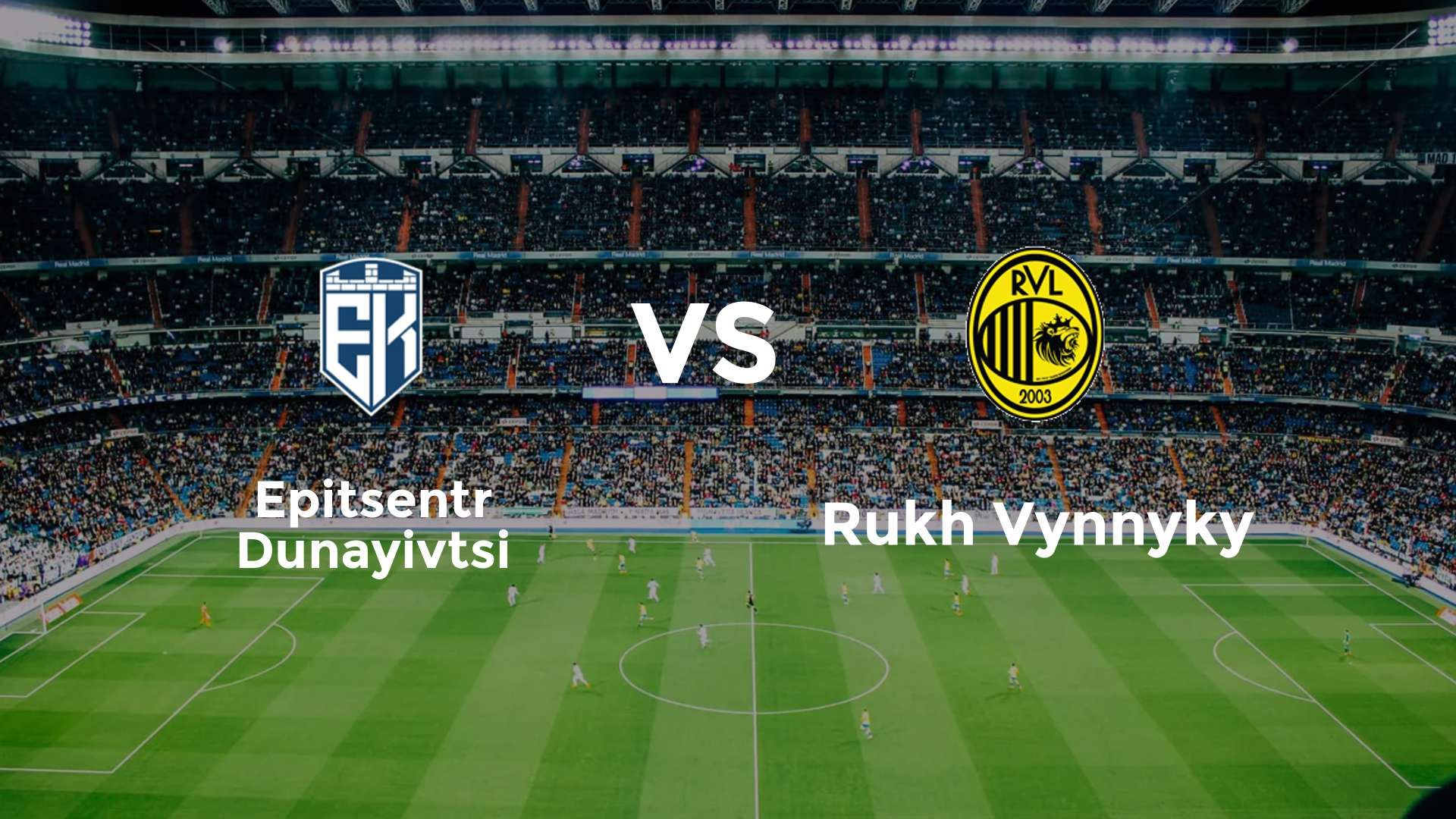 Epitsentr Dunayivtsi vs Rukh Vynnyky