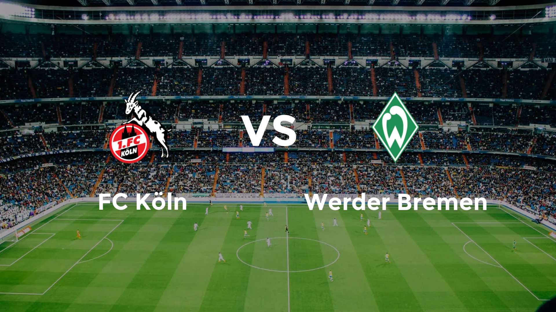 FC Köln vs (F)erder Bremen