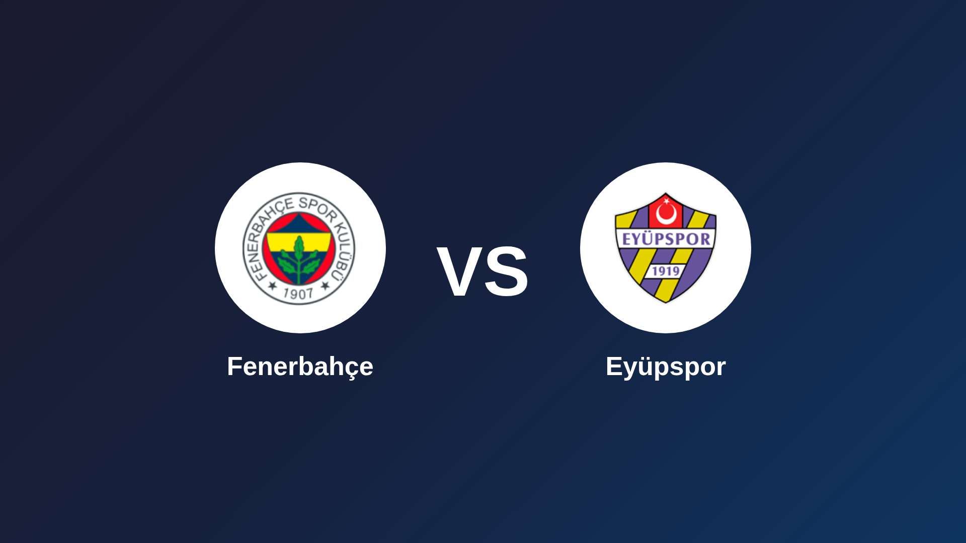 Fenerbahçe vs Eyüpspor