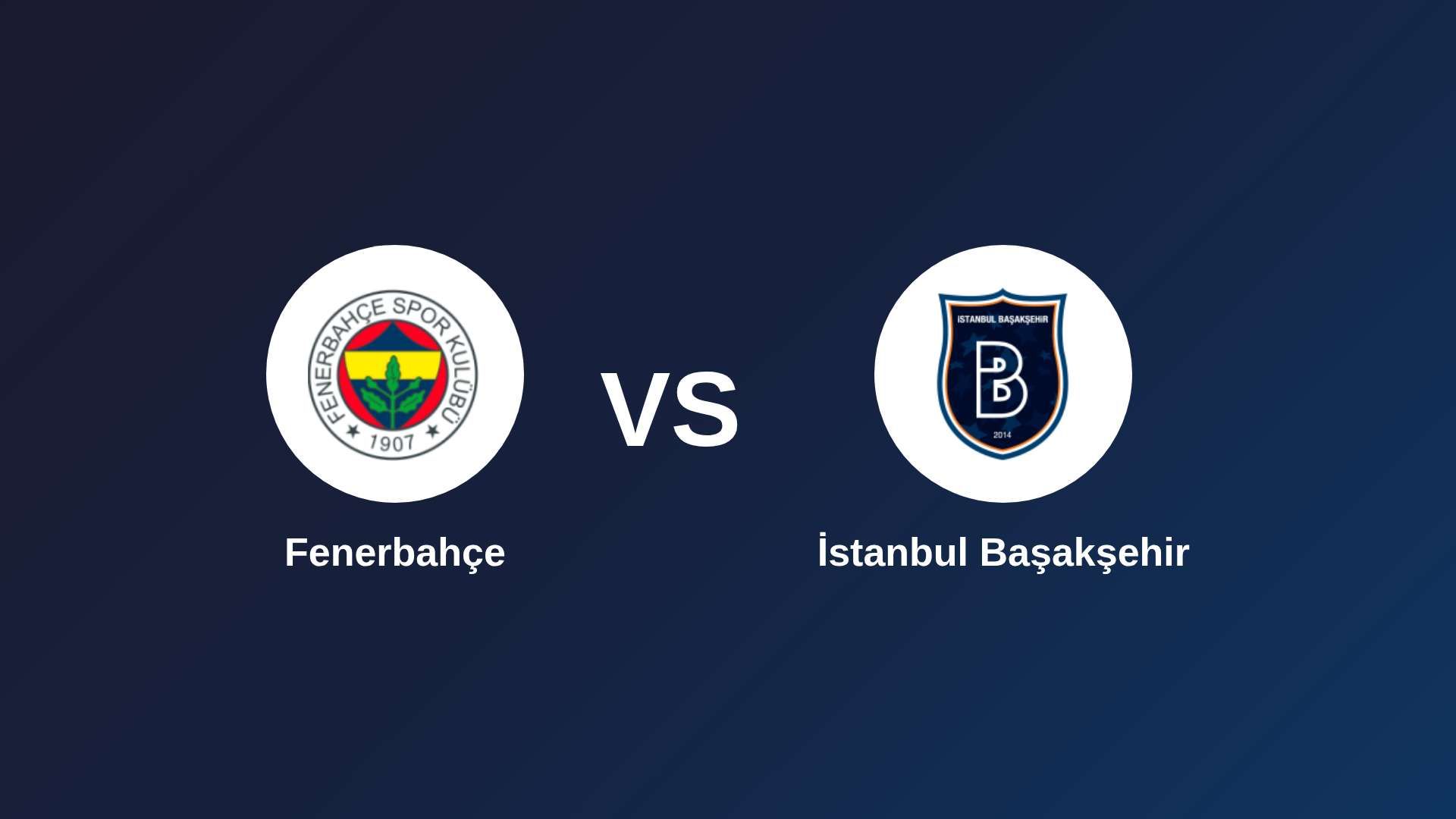 Fenerbahçe vs İstanbul Başakşehir