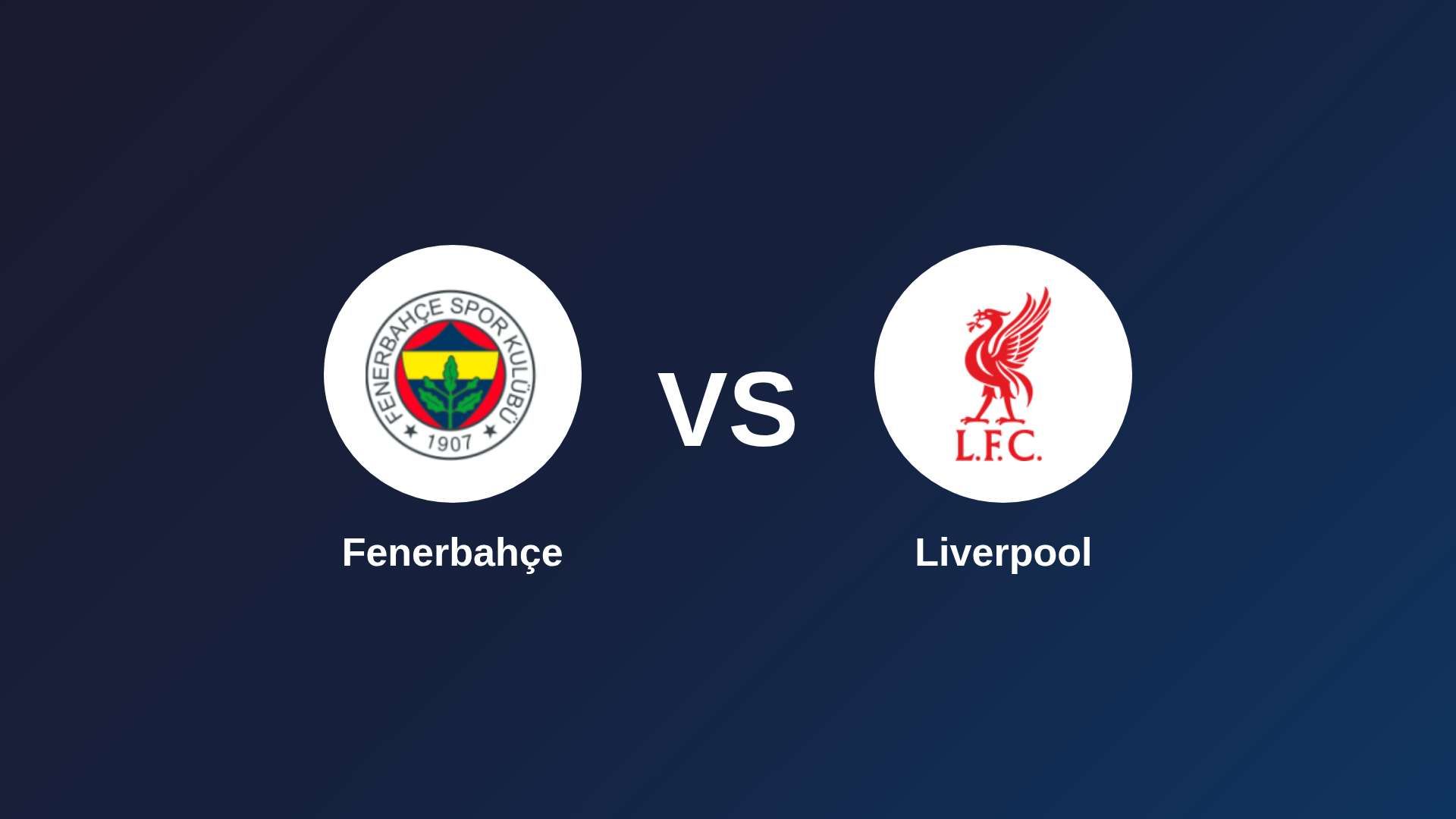 Fenerbahçe vs Liverpool