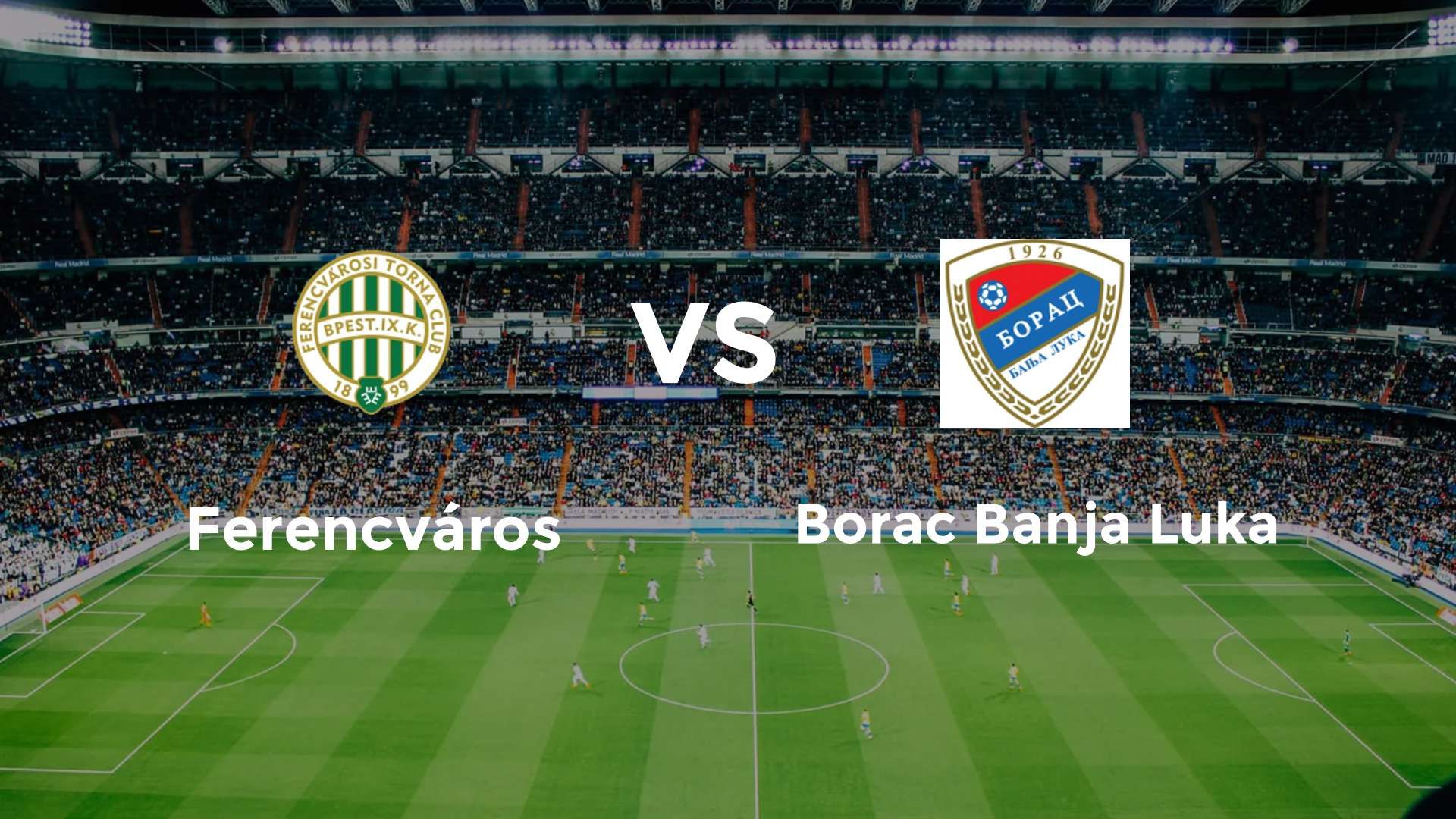 Ferencváros vs Borac Banja Luka