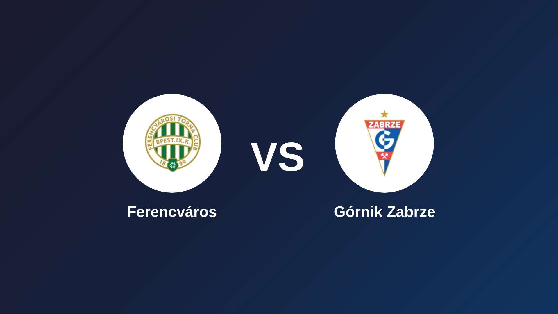 Ferencvárosi vs Górnik Zabrze
