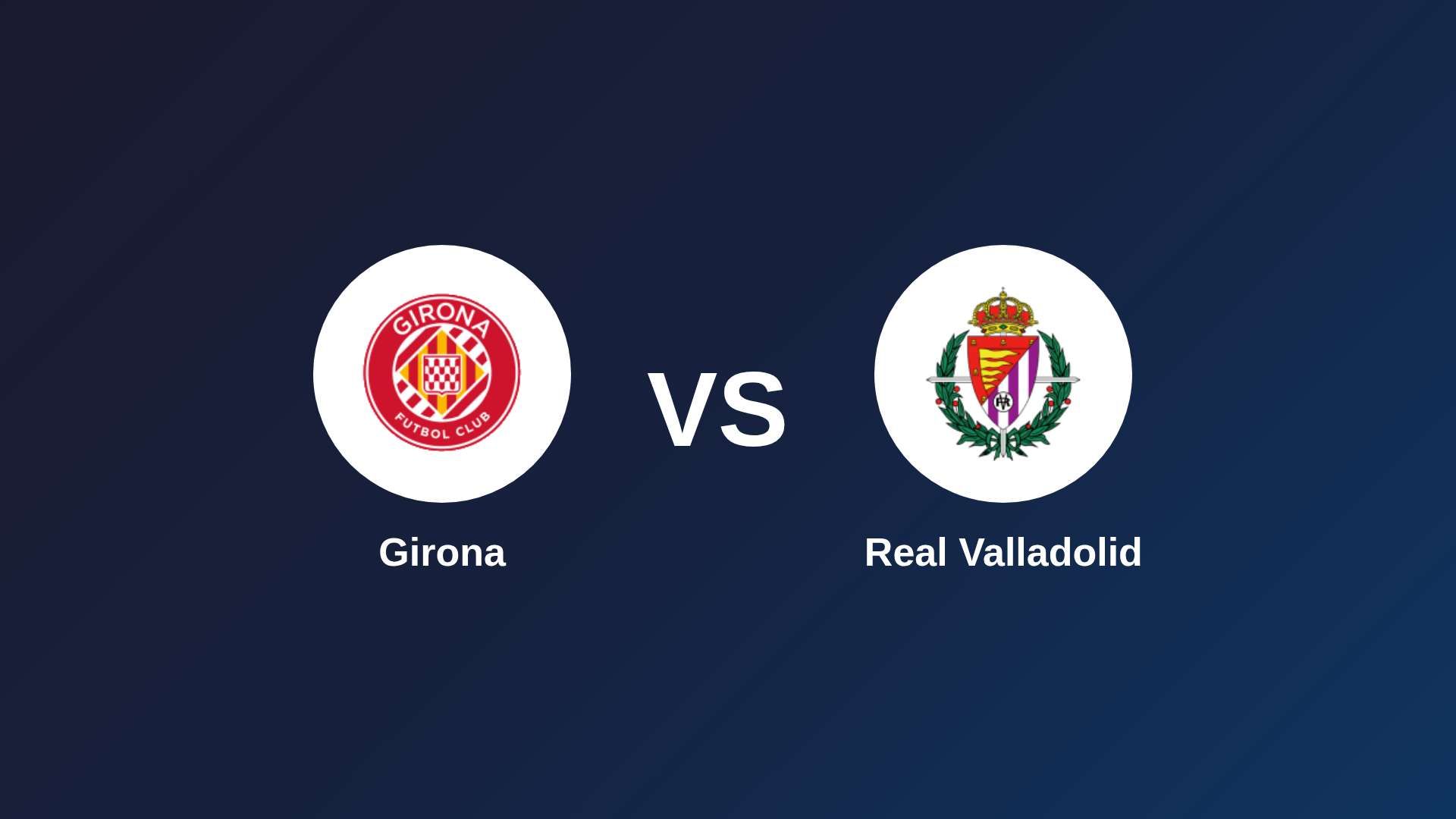Girona vs Real Valladolid