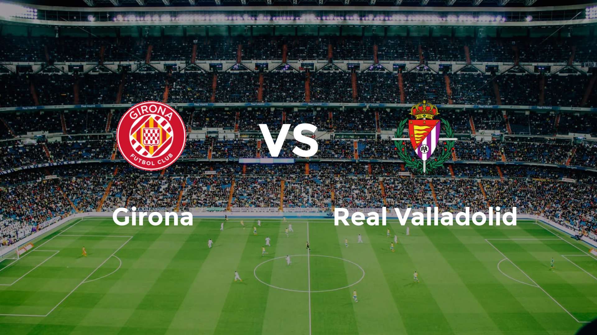 Girona vs Real Valladolid