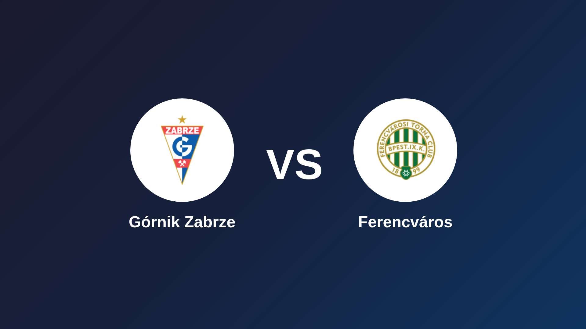 Górnik Zabrze vs Ferencvárosi