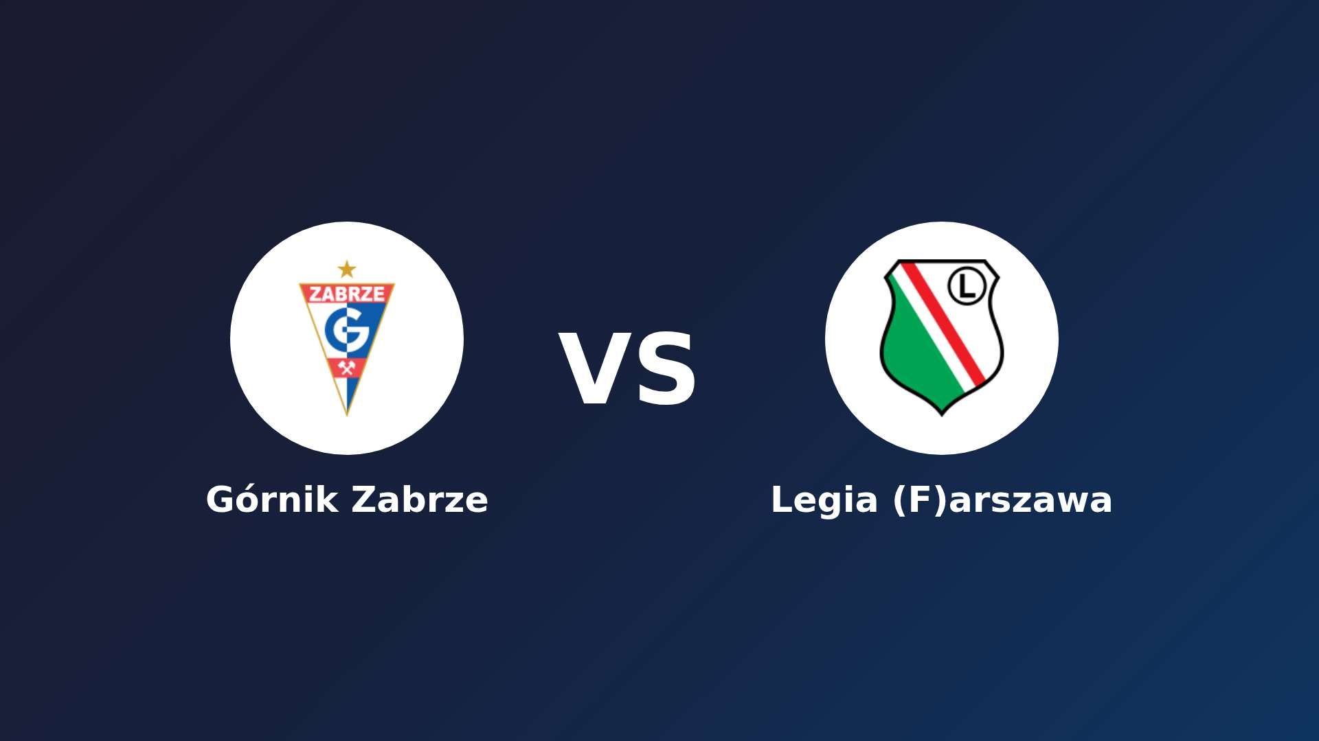 Górnik Zabrze vs Legia (F)arszawa