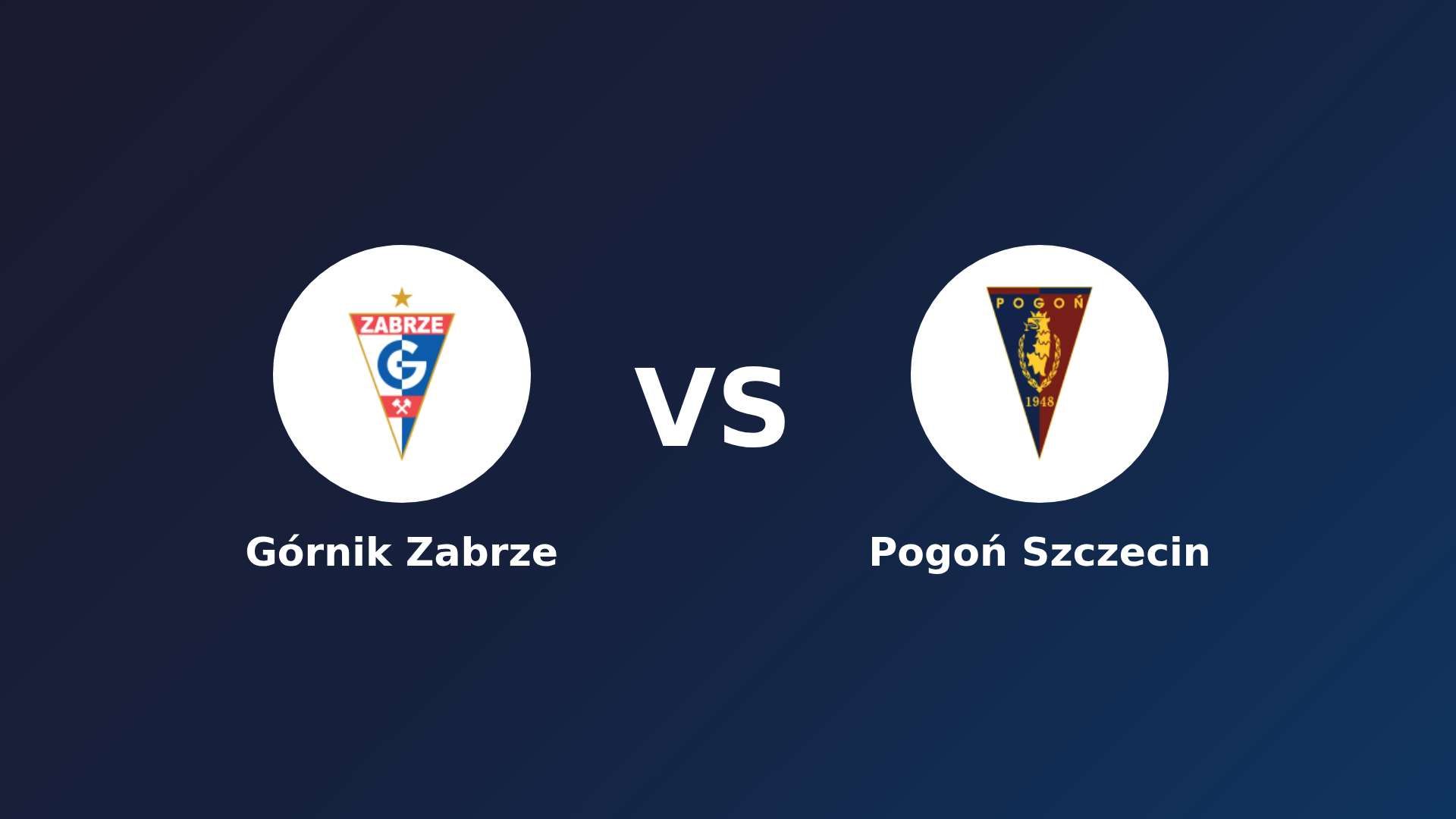 Górnik Zabrze vs Pogoń Szczecin