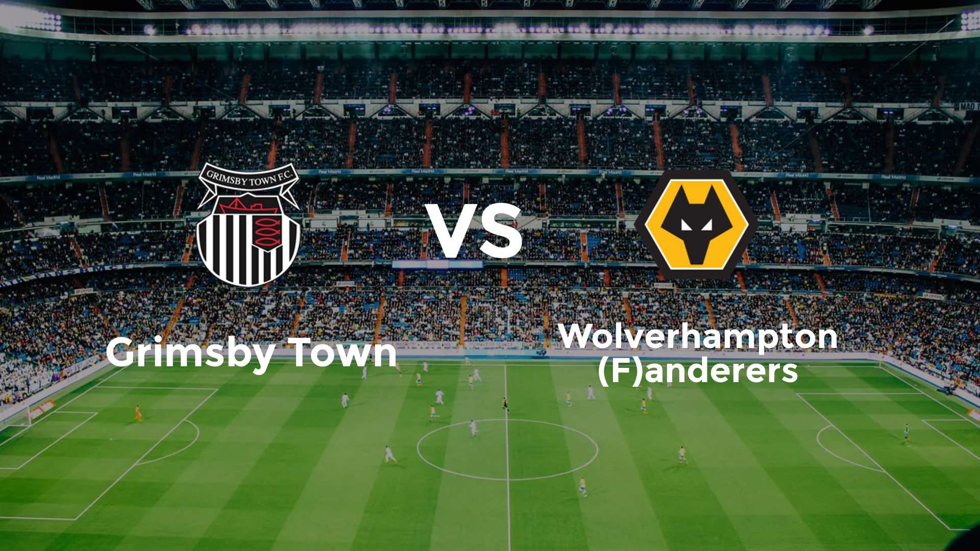 Grimsby Town vs (F)olverhampton (F)anderers