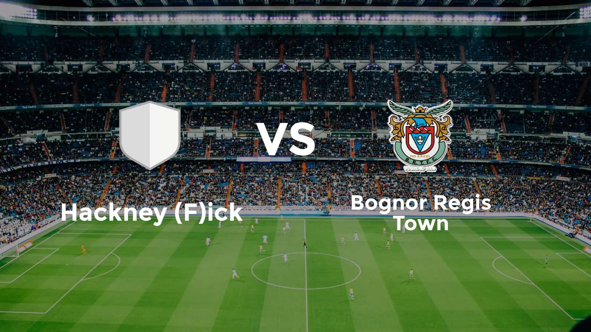 Hackney (F)ick vs Bognor Regis Town