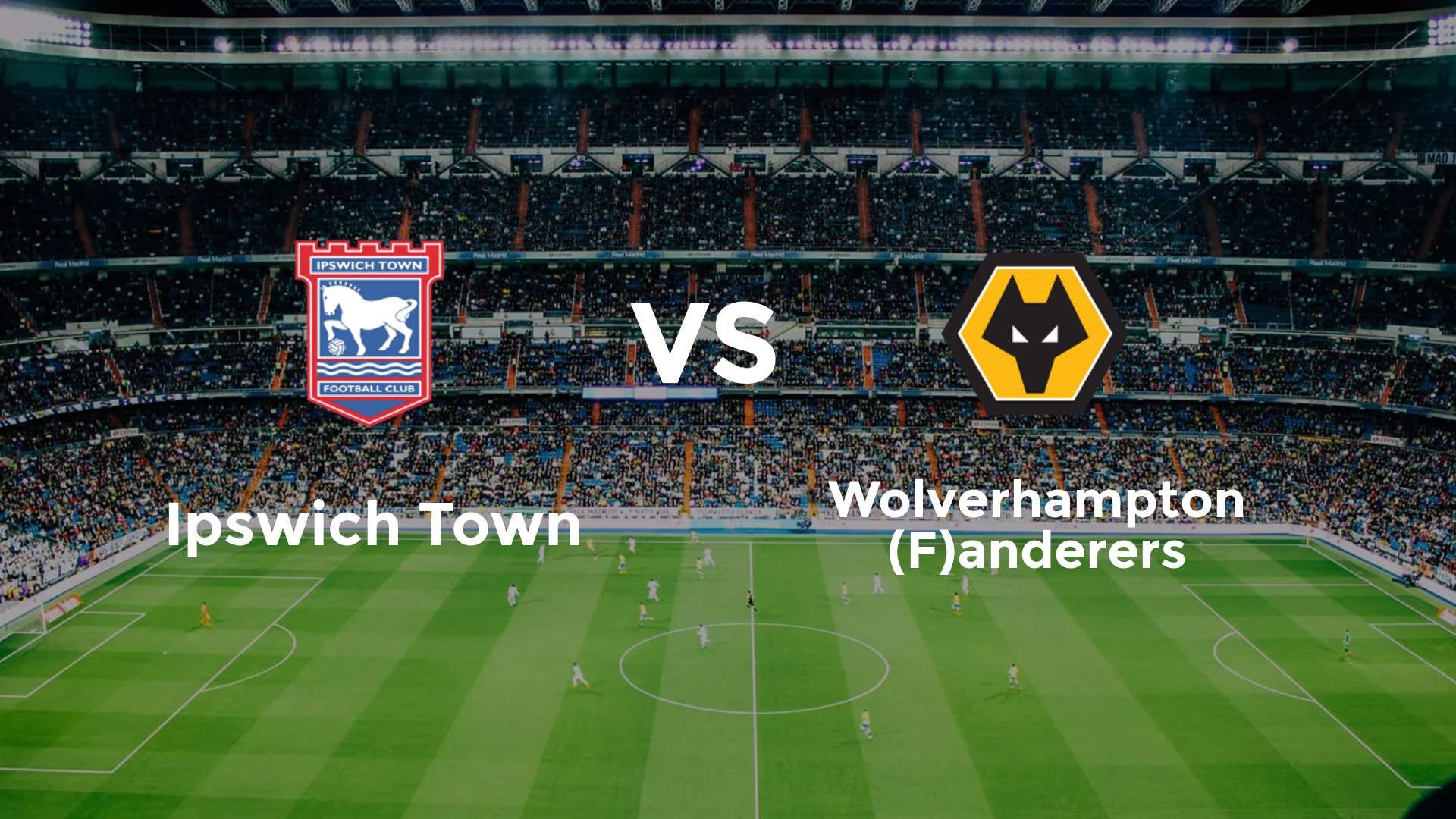 Ipswich Town vs (F)olverhampton (F)anderers