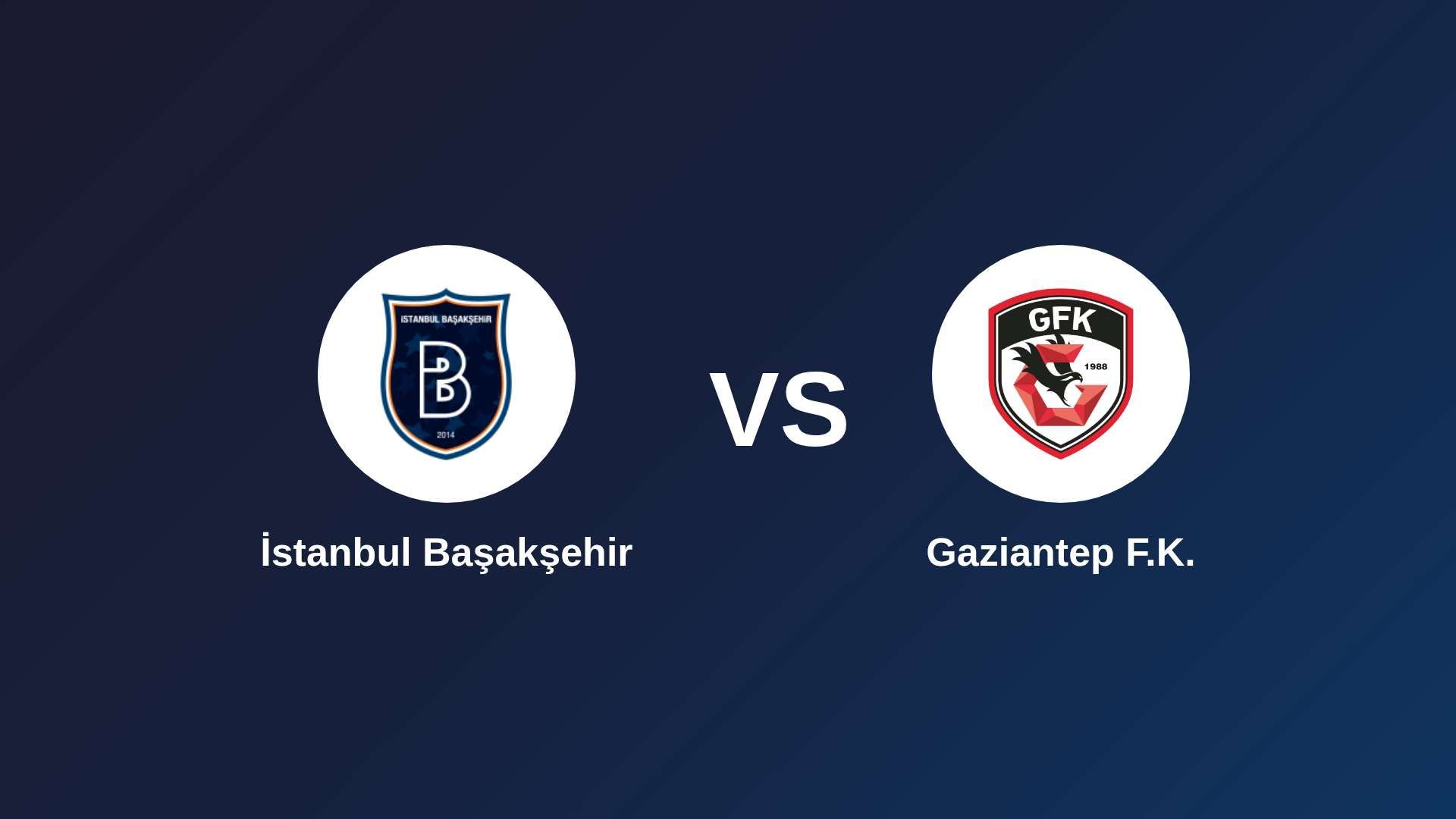 İstanbul Başakşehir vs Gaziantep F.K.