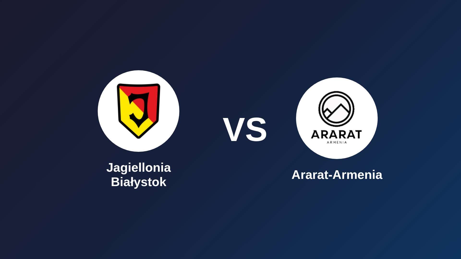 Jagiellonia Białystok vs Ararat-Armenia