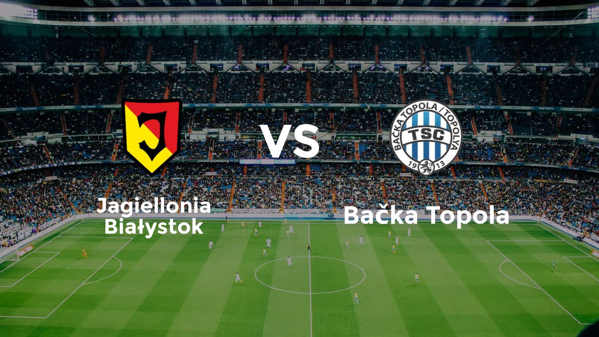 Jagiellonia Białystok vs Bačka Topola