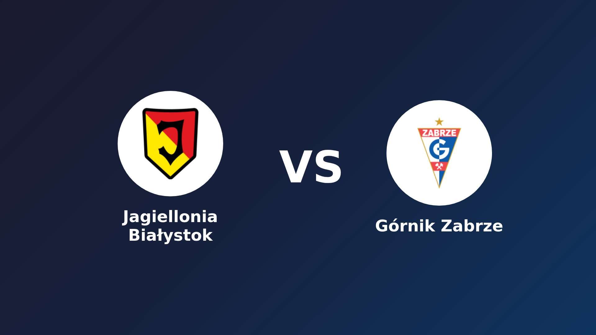 Jagiellonia Białystok vs Górnik Zabrze