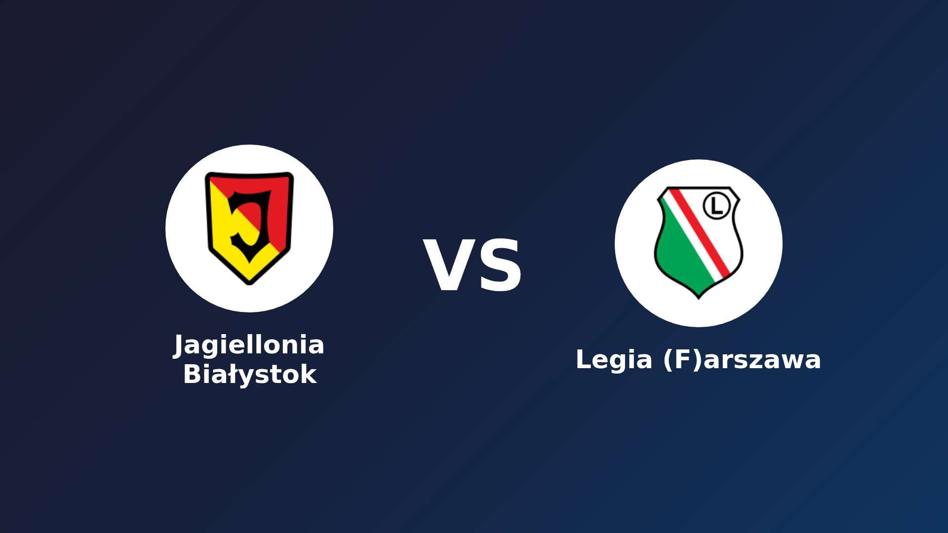 Jagiellonia Białystok vs Legia (F)arszawa
