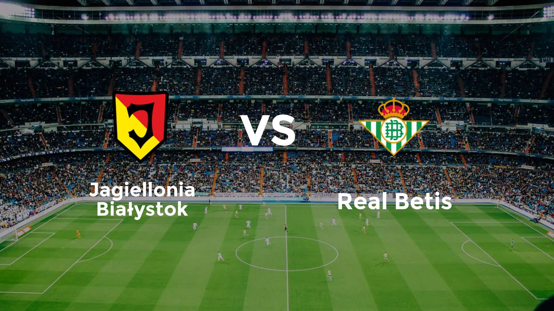 Jagiellonia Białystok vs Real Betis