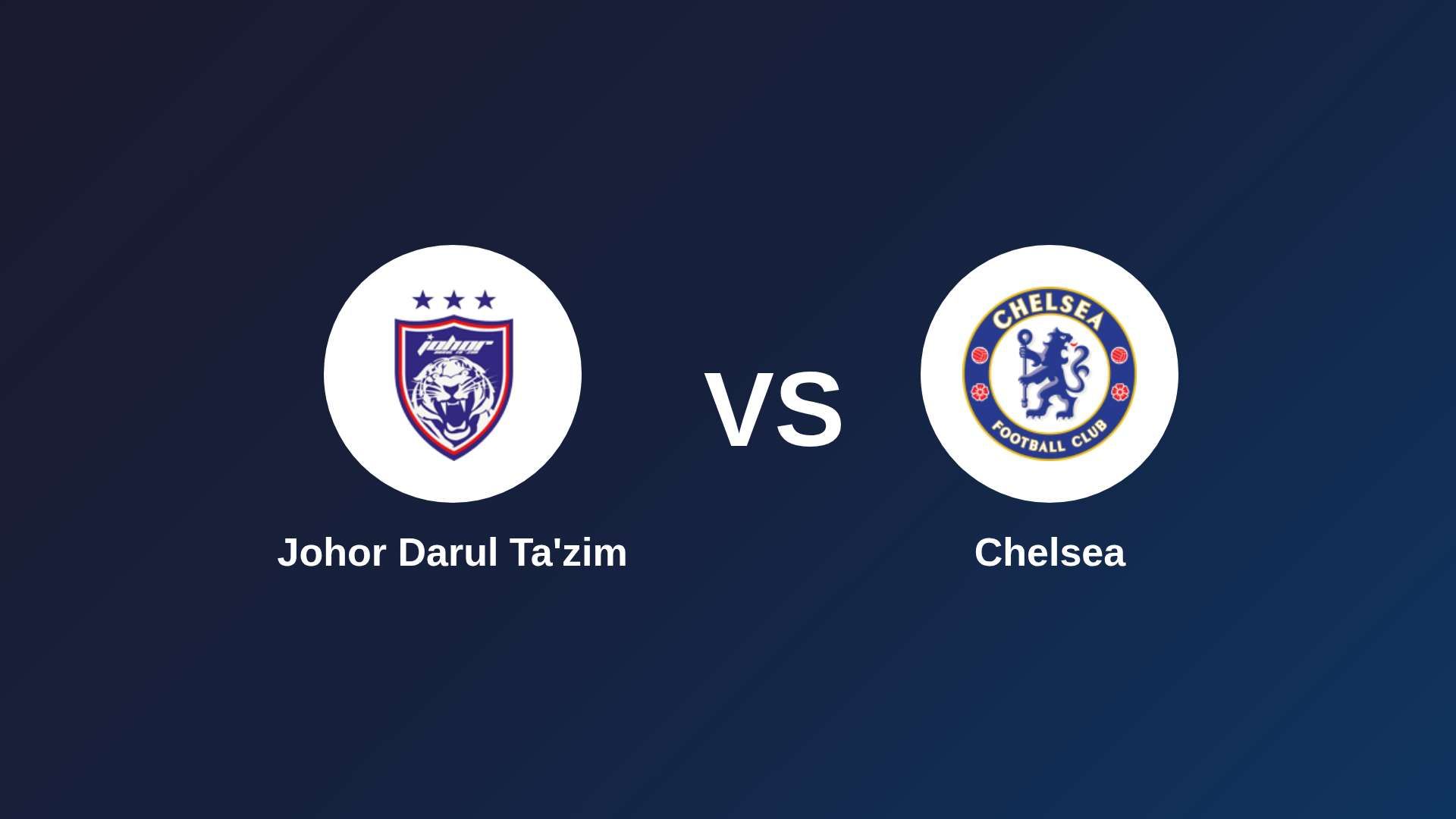 Johor Darul Ta'zim vs Chelsea