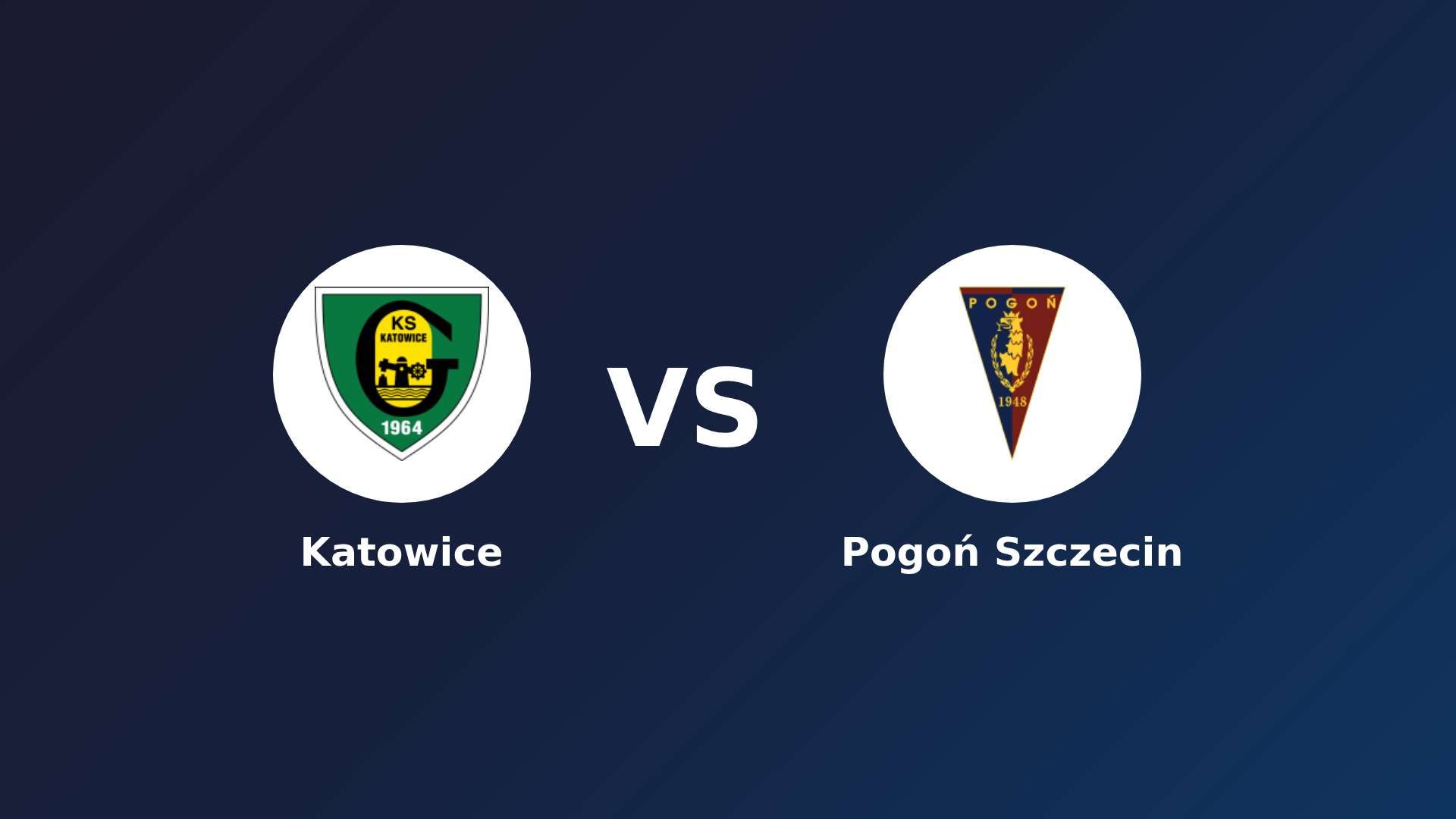 Katowice vs Pogoń Szczecin