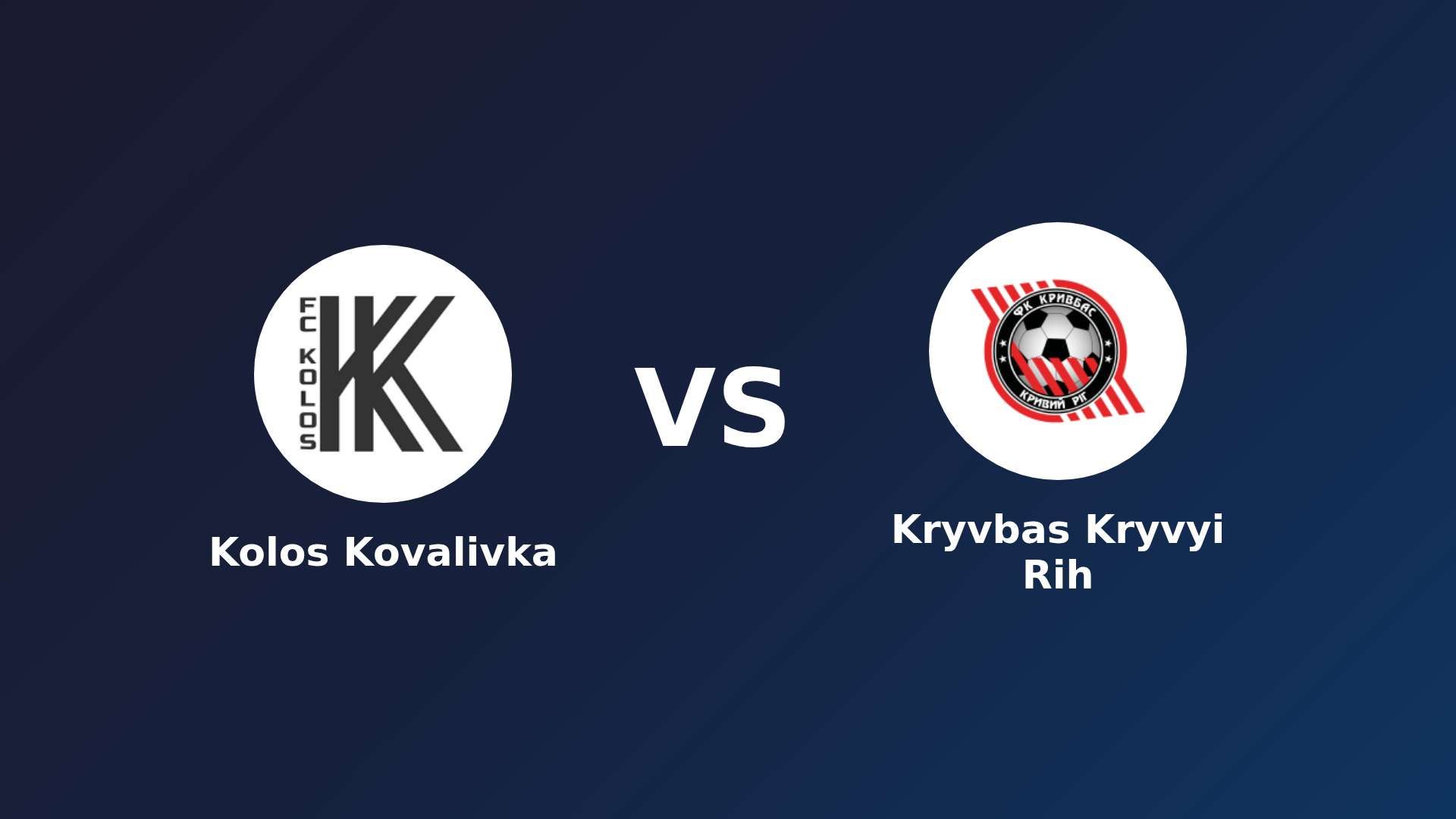 Kolos Kovalivka vs Kryvbas Kryvyi Rih