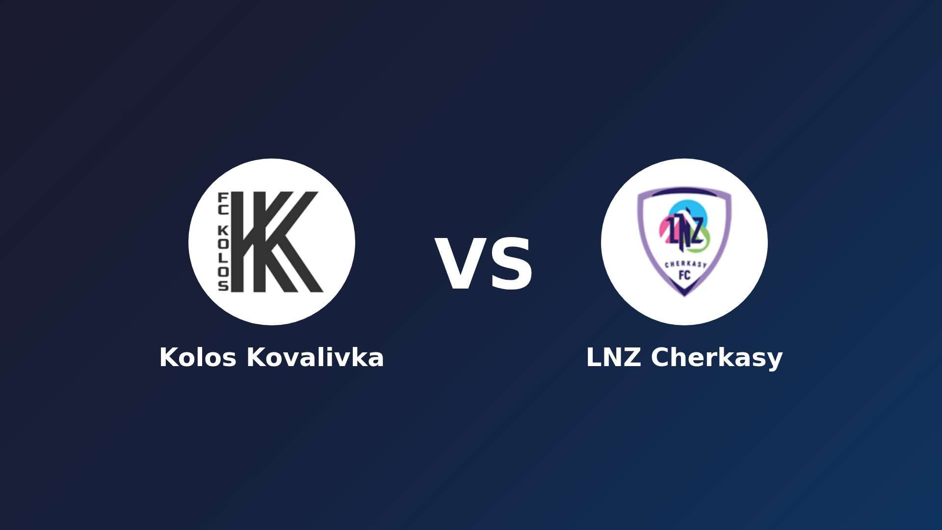 Kolos Kovalivka vs LNZ Cherkasy