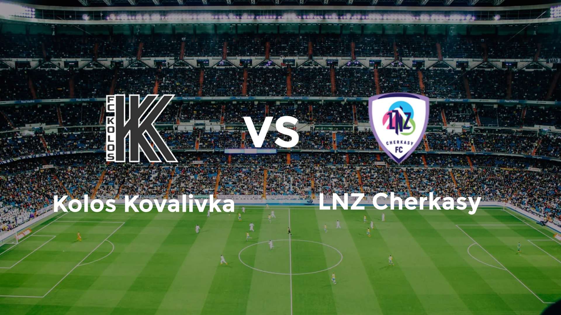 Kolos Kovalivka vs LNZ Cherkasy