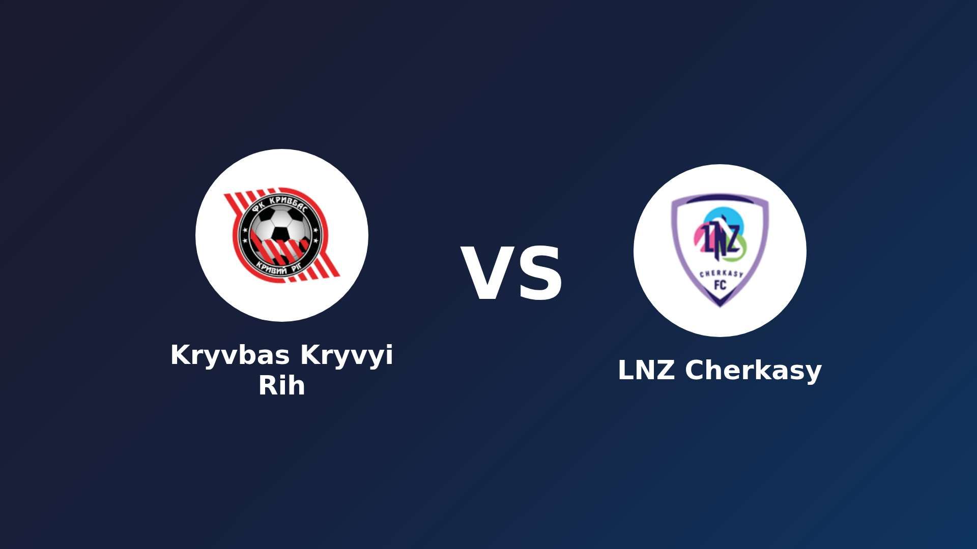 Kryvbas Kryvyi Rih vs LNZ Cherkasy