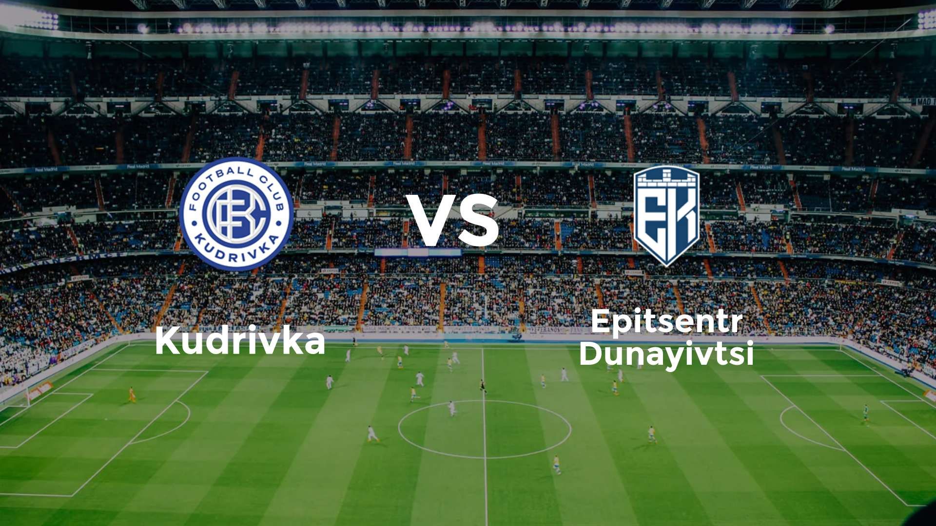 Kudrivka vs Epitsentr Dunayivtsi
