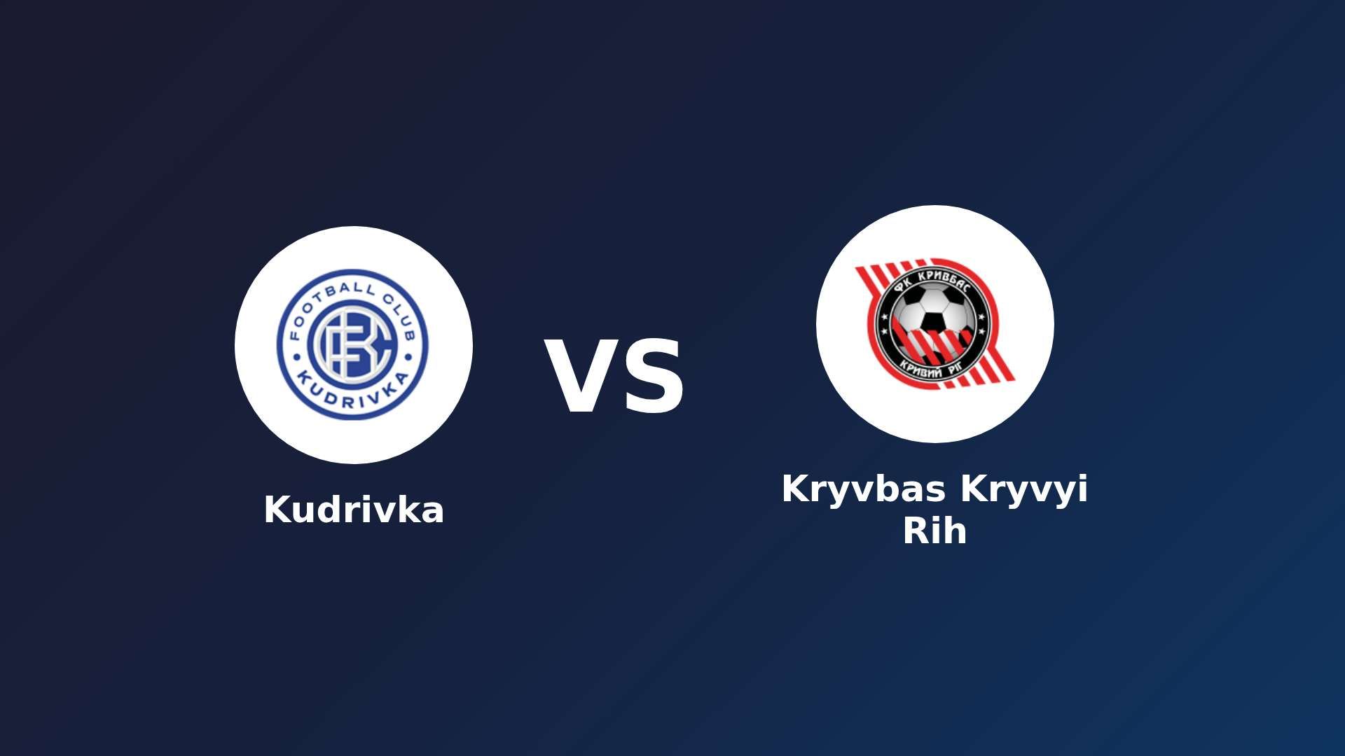Kudrivka vs Kryvbas Kryvyi Rih